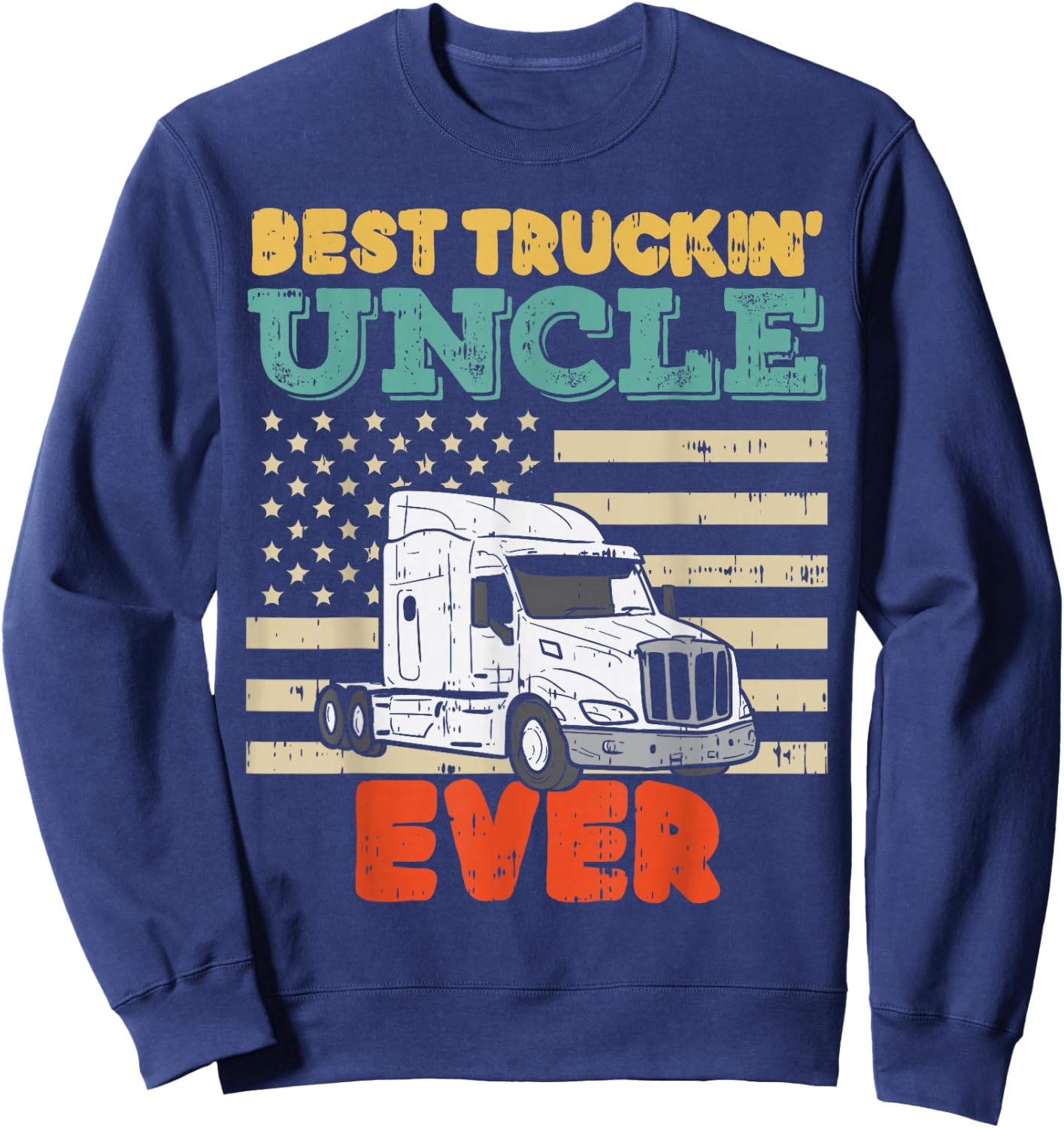 American Flag Best Truckin Uncle Truck Driver Trucker Gift Sweatshirt - Sweatshirt | Navy