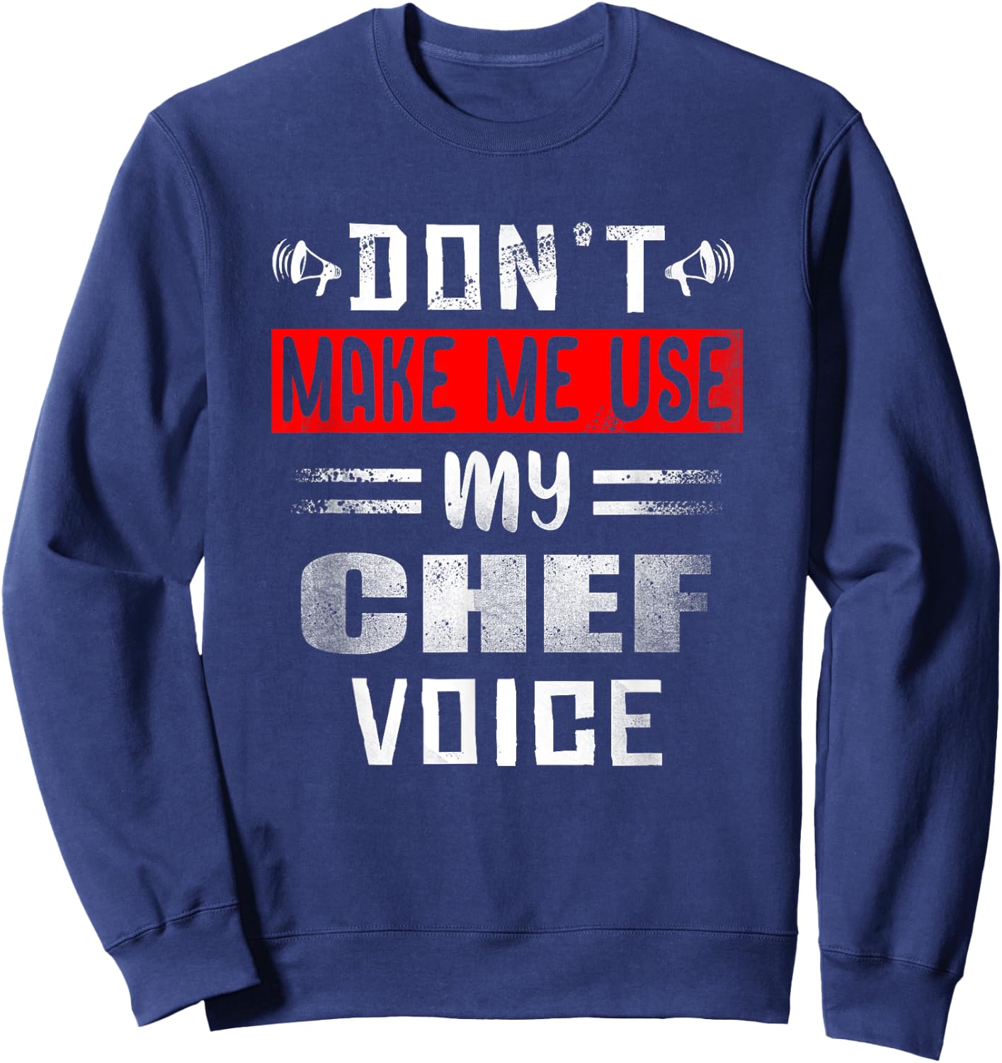 Don't Make Me Use My Chef Voice Funny Kitchen Worker Cooking Sweatshirt - Sweatshirt | Navy