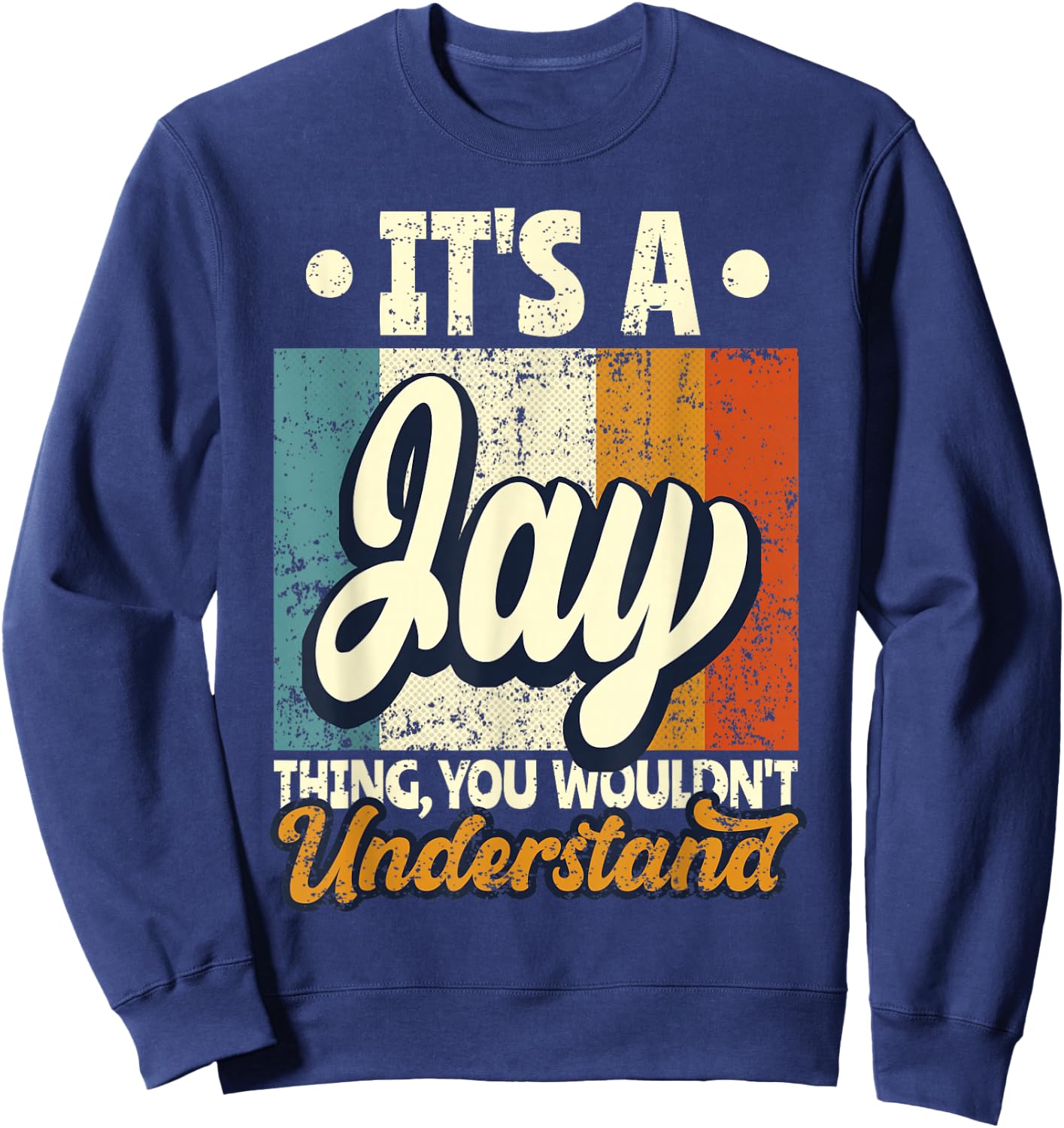 It's A Jay Thing You Wouldn't Understand Sweatshirt - Sweatshirt | Navy