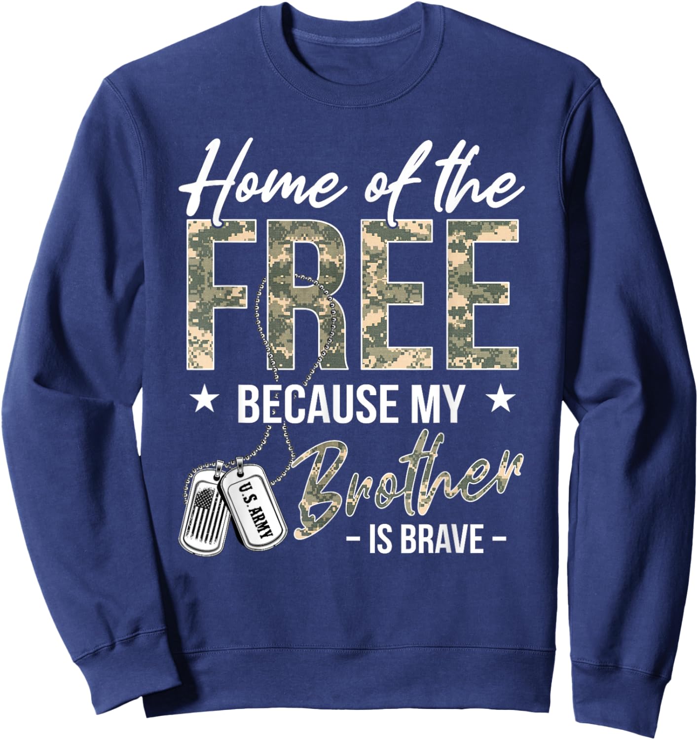 Home of The Free Because My Brother is Brave Proud US Army Sweatshirt - Sweatshirt | Navy