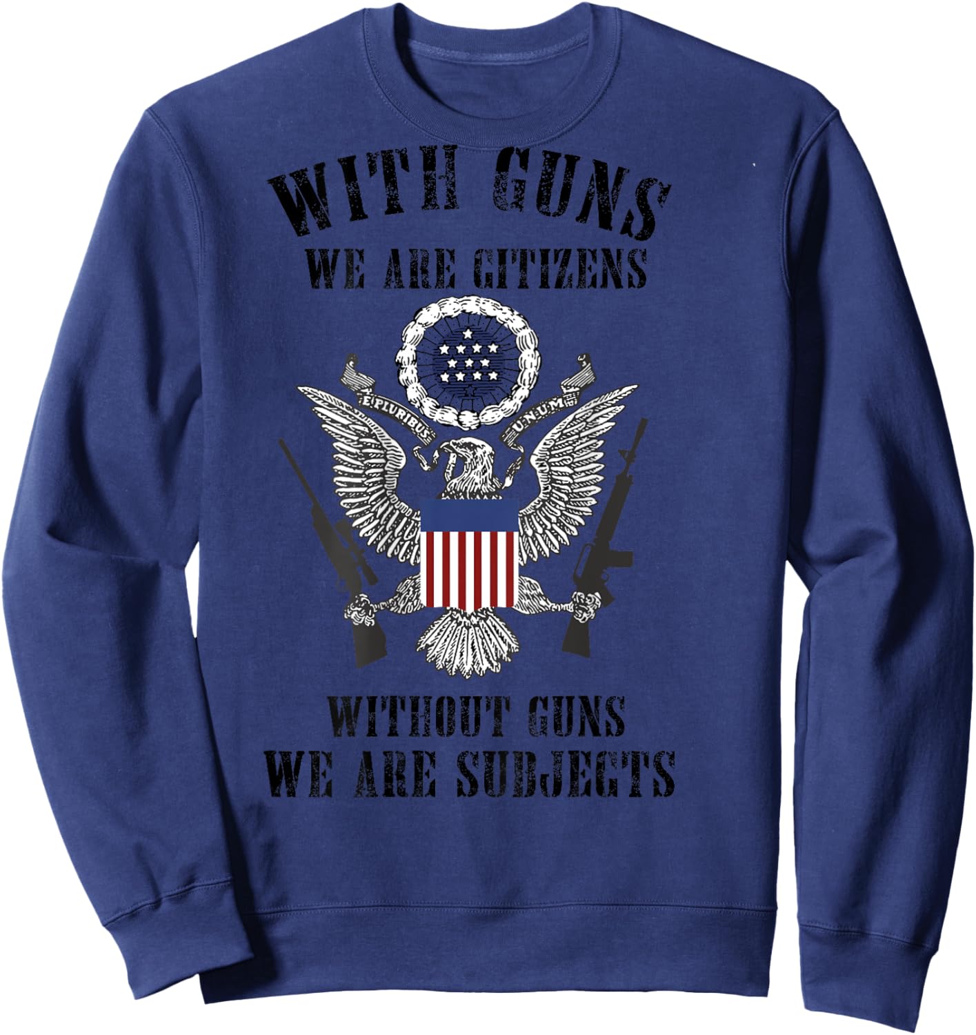 With Guns We Are Citizens Without Guns (on back) Sweatshirt - Sweatshirt | Navy