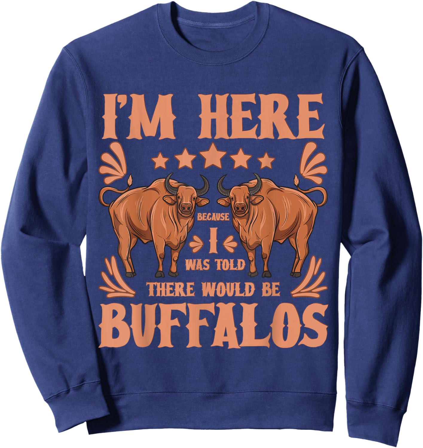 Buffalo Bison Lover I Was Told There Would Be Buffalos Sweatshirt - Sweatshirt | Navy