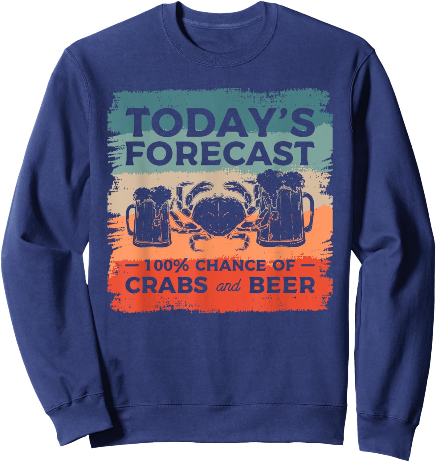 Today's Forecast 100% Chance Of Crabs And Beer Sweatshirt - Sweatshirt | Navy