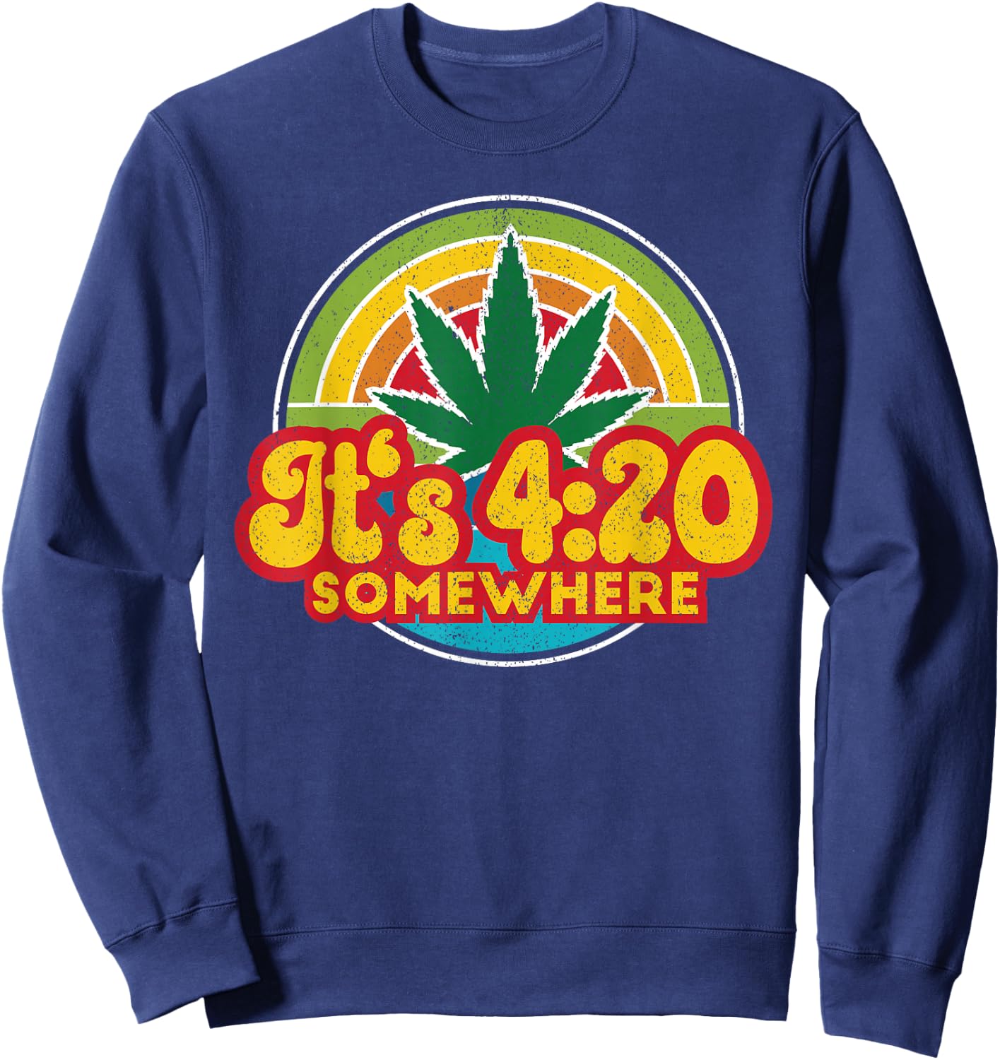4:20 Somewhere 420 Weed Cannabis Marijuana Stoner Gift Sweatshirt - Sweatshirt | Navy