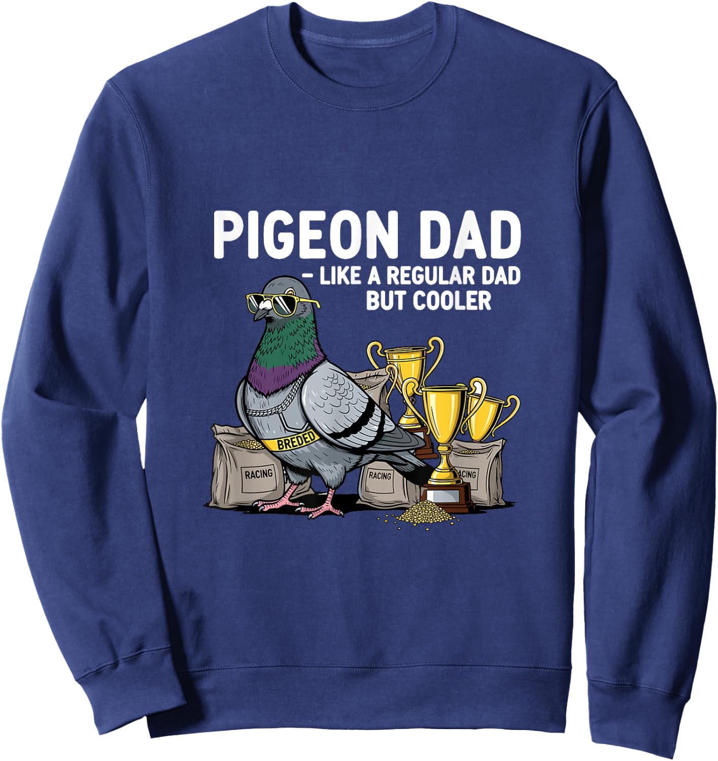 Pigeon Dad Like A Regular Dad But Cooler Funny Pigeon Lover Sweatshirt - Sweatshirt | Navy