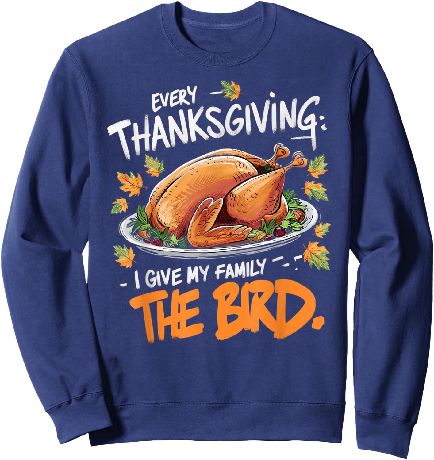 Thanksgiving Humor Apparel by Family Fun Designs -Adults Every Thanksgiving I Give My Family The Bird Black Small Short Sleeve Graphic Letter Print Holiday Sweatshirt - Sweatshirt | Navy