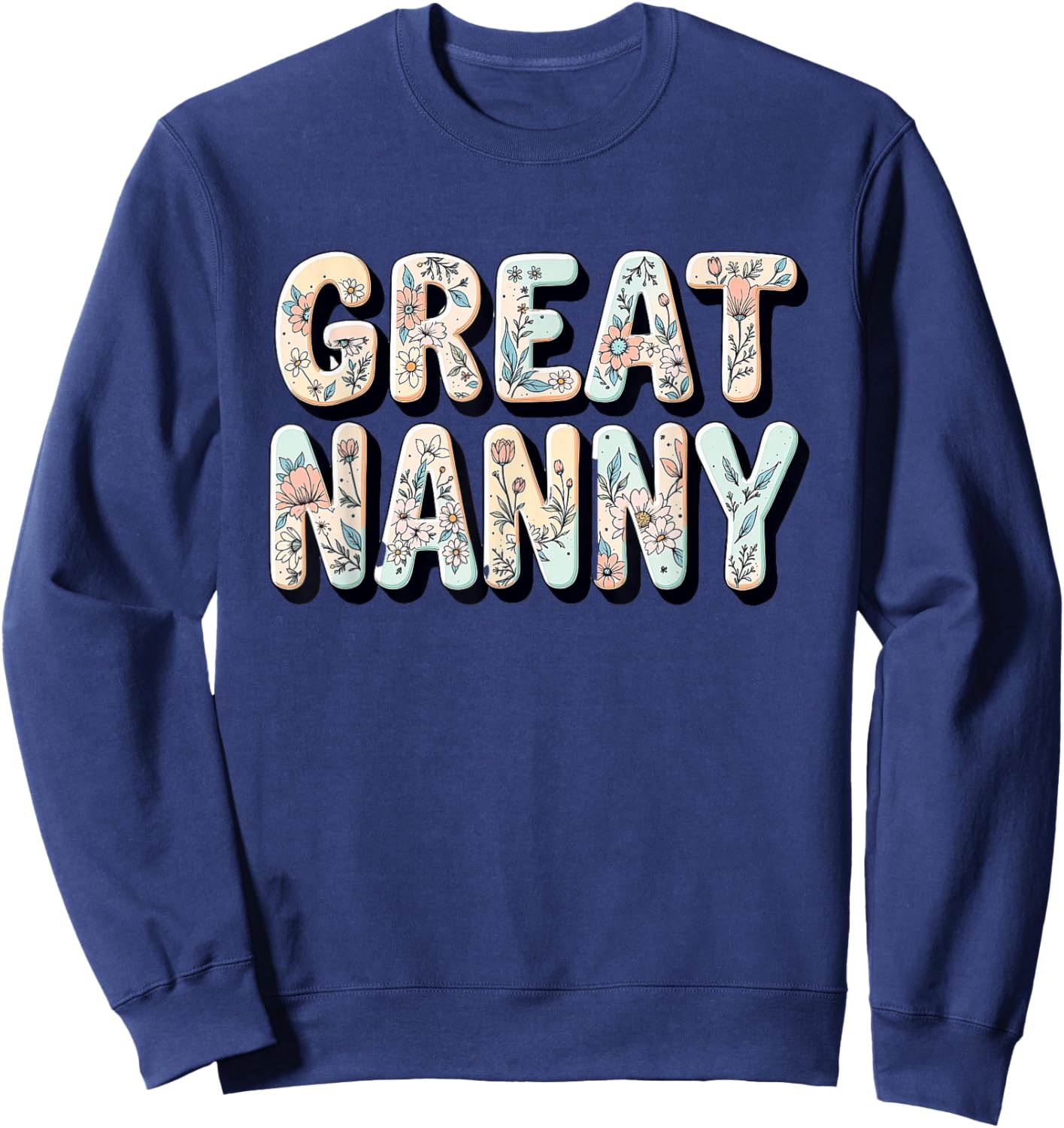 Wildflowers Great Nanny Floral Mother's Day Great Nanny Sweatshirt - Sweatshirt | Navy
