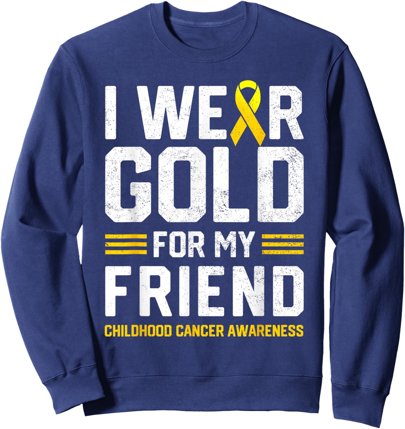 I Wear Gold for My Friend Childhood Cancer Awareness Gifts Sweatshirt - Sweatshirt | Navy