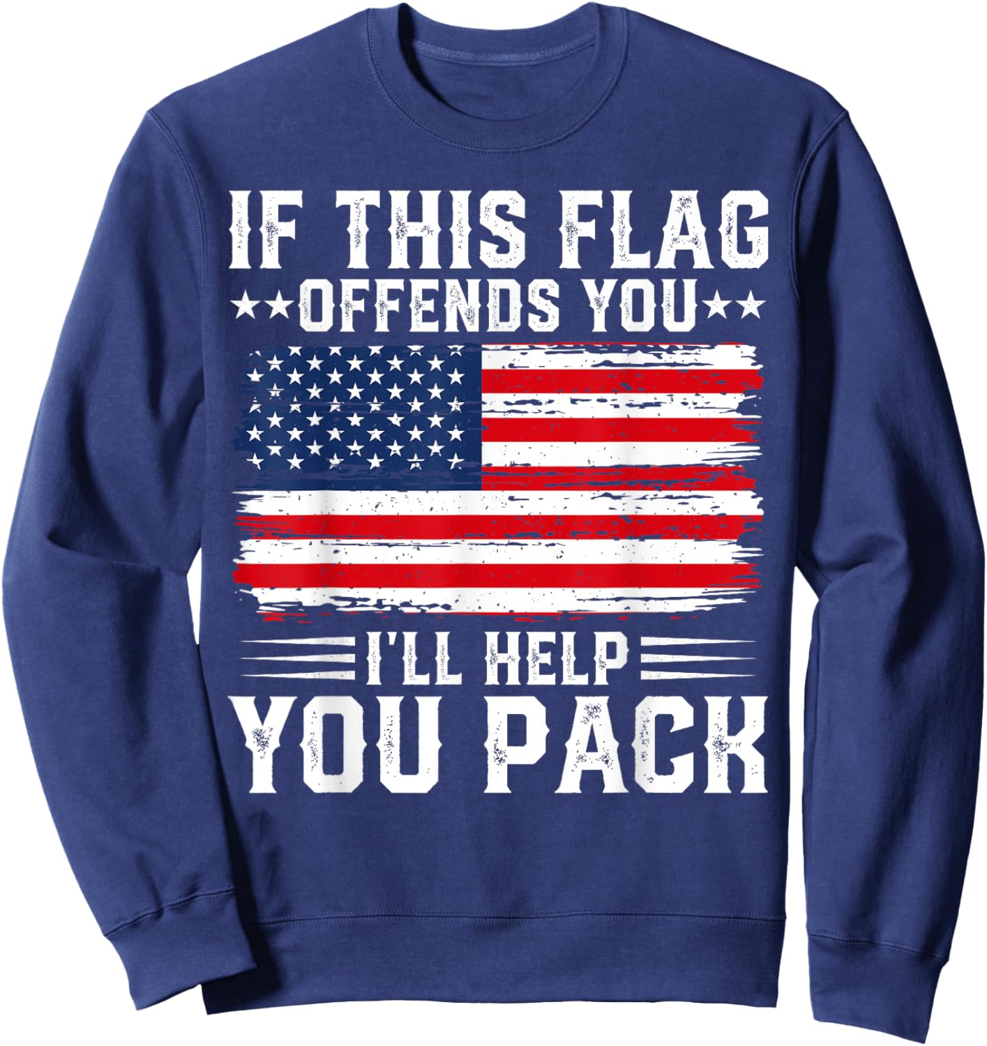 Patriotic Fourth of July Store If This Offends You I'll Help You Pack USA American Flag , Small, Black Sweatshirt - Sweatshirt | Navy
