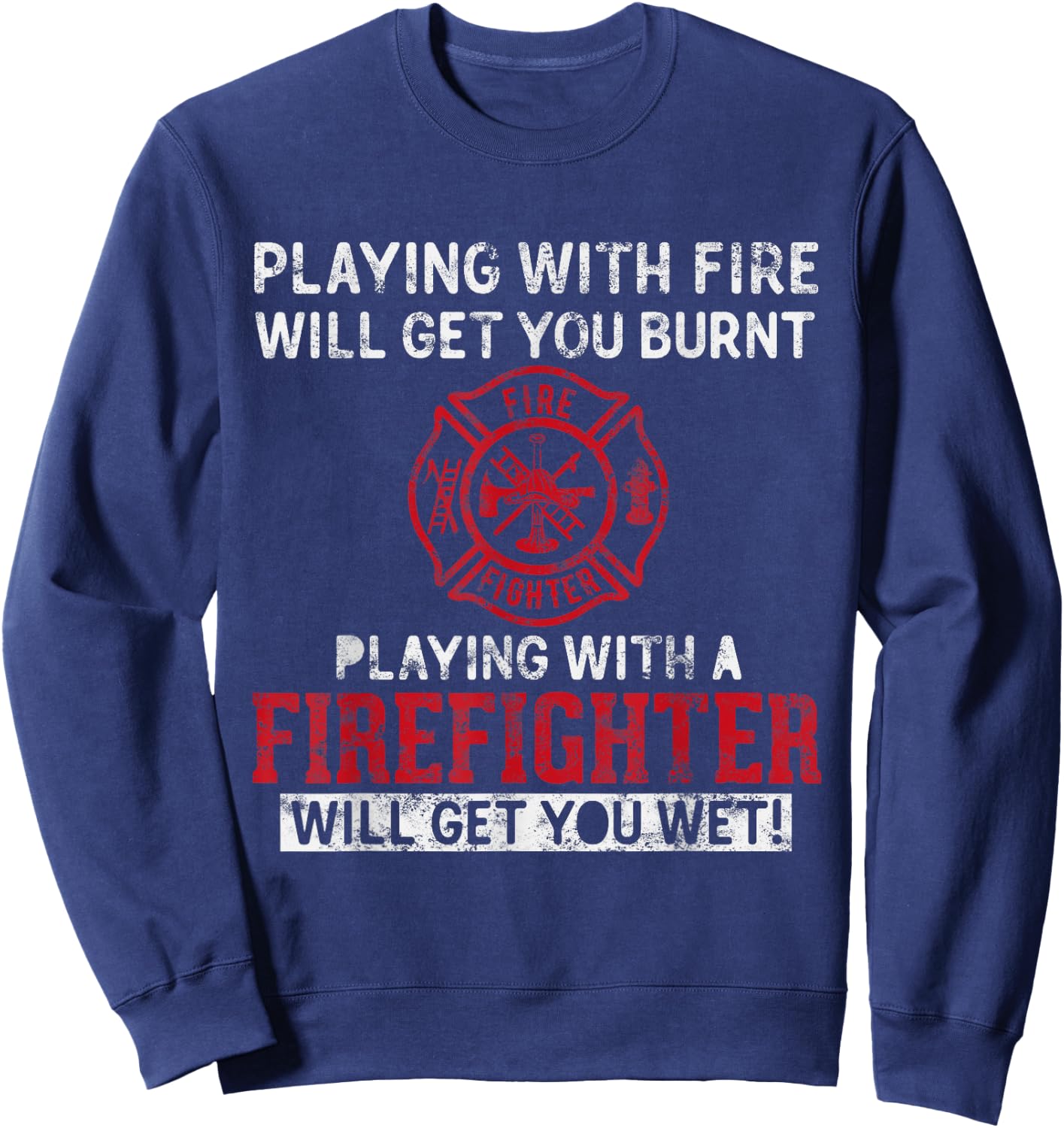 Playing with a firefighter will get you wet Gift Fireman Sweatshirt - Sweatshirt | Navy