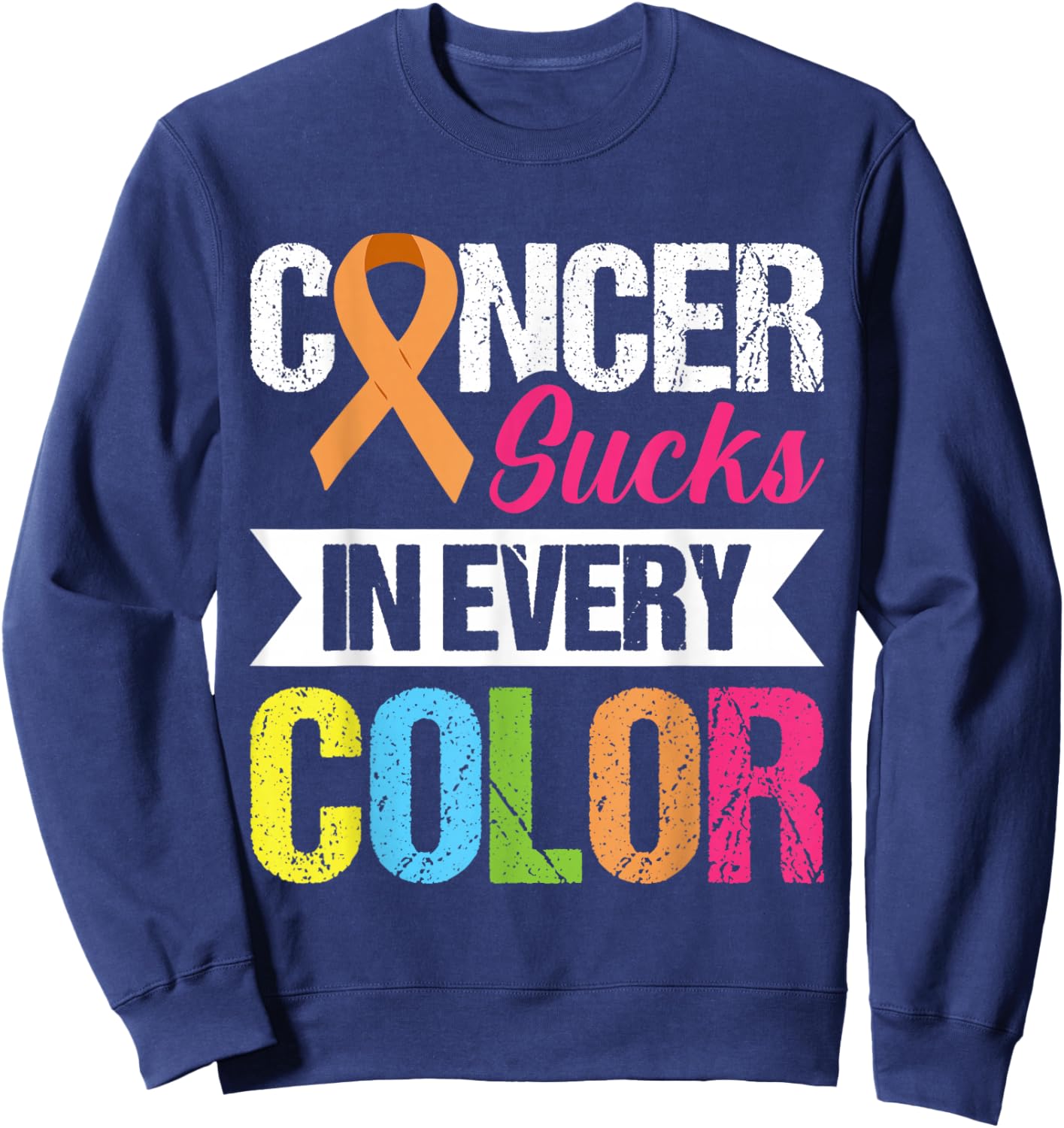 Cancer Sucks In Every Color Sweatshirt - Sweatshirt | Navy