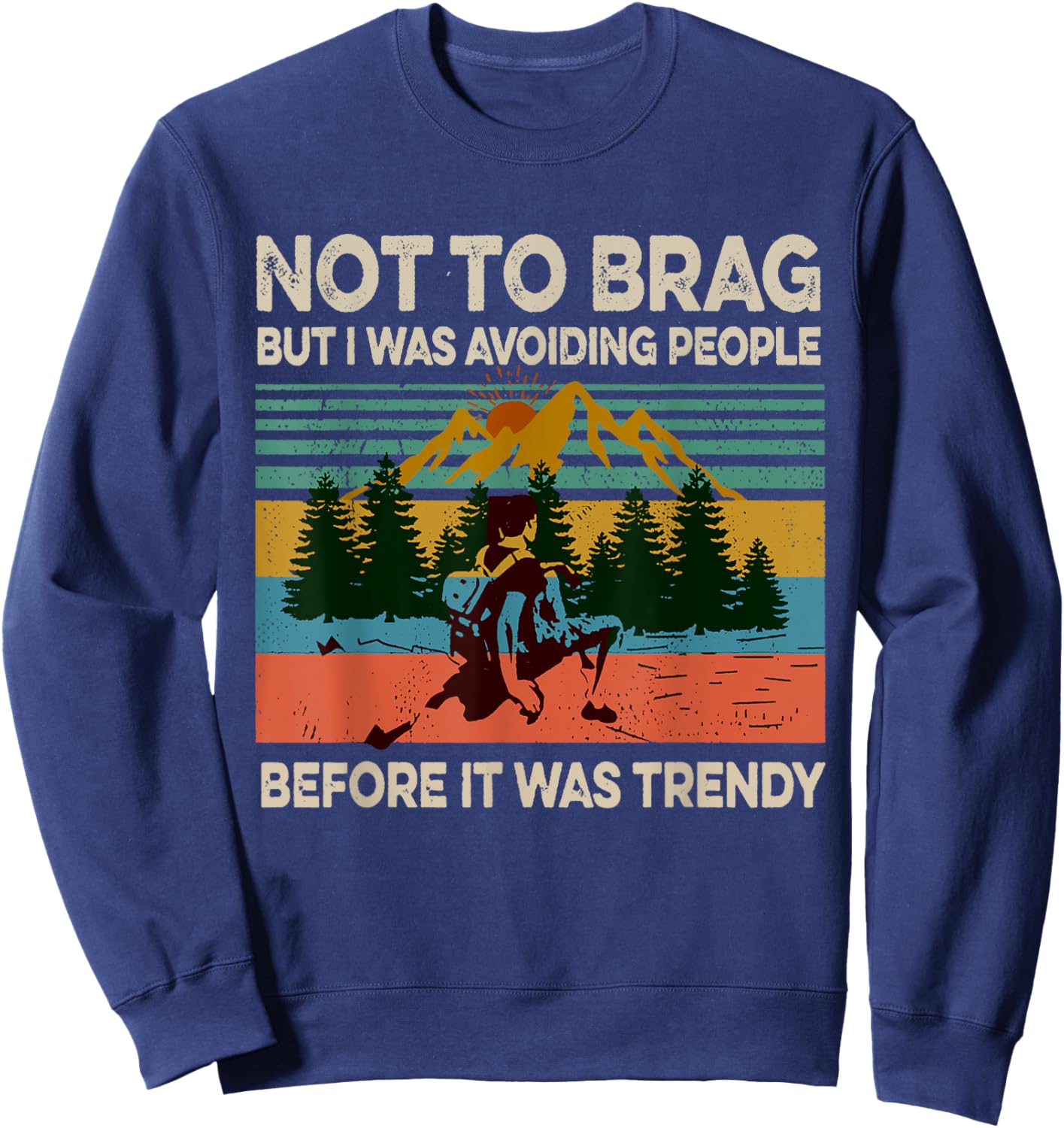 Not To Brag But I Was Avoiding People Hiking Vintage Funny Sweatshirt - Sweatshirt | Navy