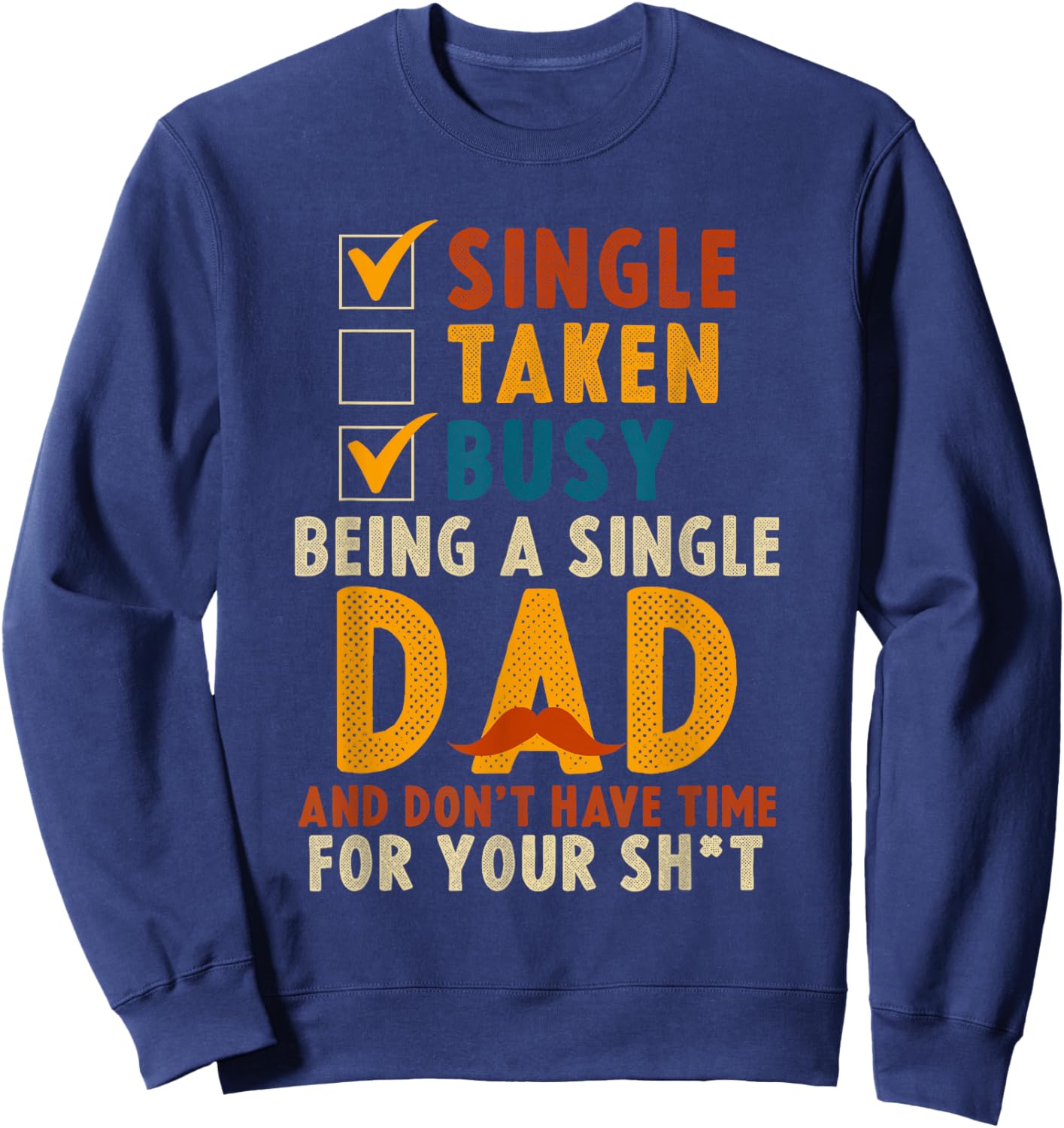 Single Taken Busy Being A Single Dad Badass Single Dad Sweatshirt - Sweatshirt | Navy