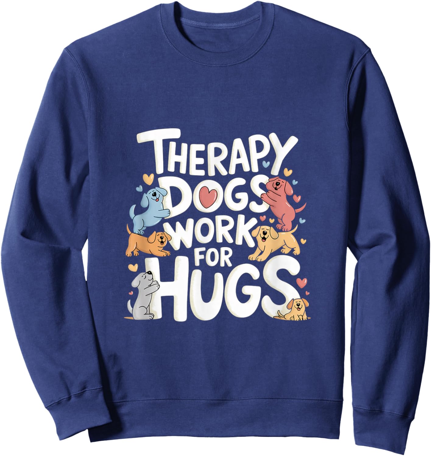 Adult Therapy Dogs Work For Hugs - Black, Small, Short Sleeve Sweatshirt - Sweatshirt | Navy