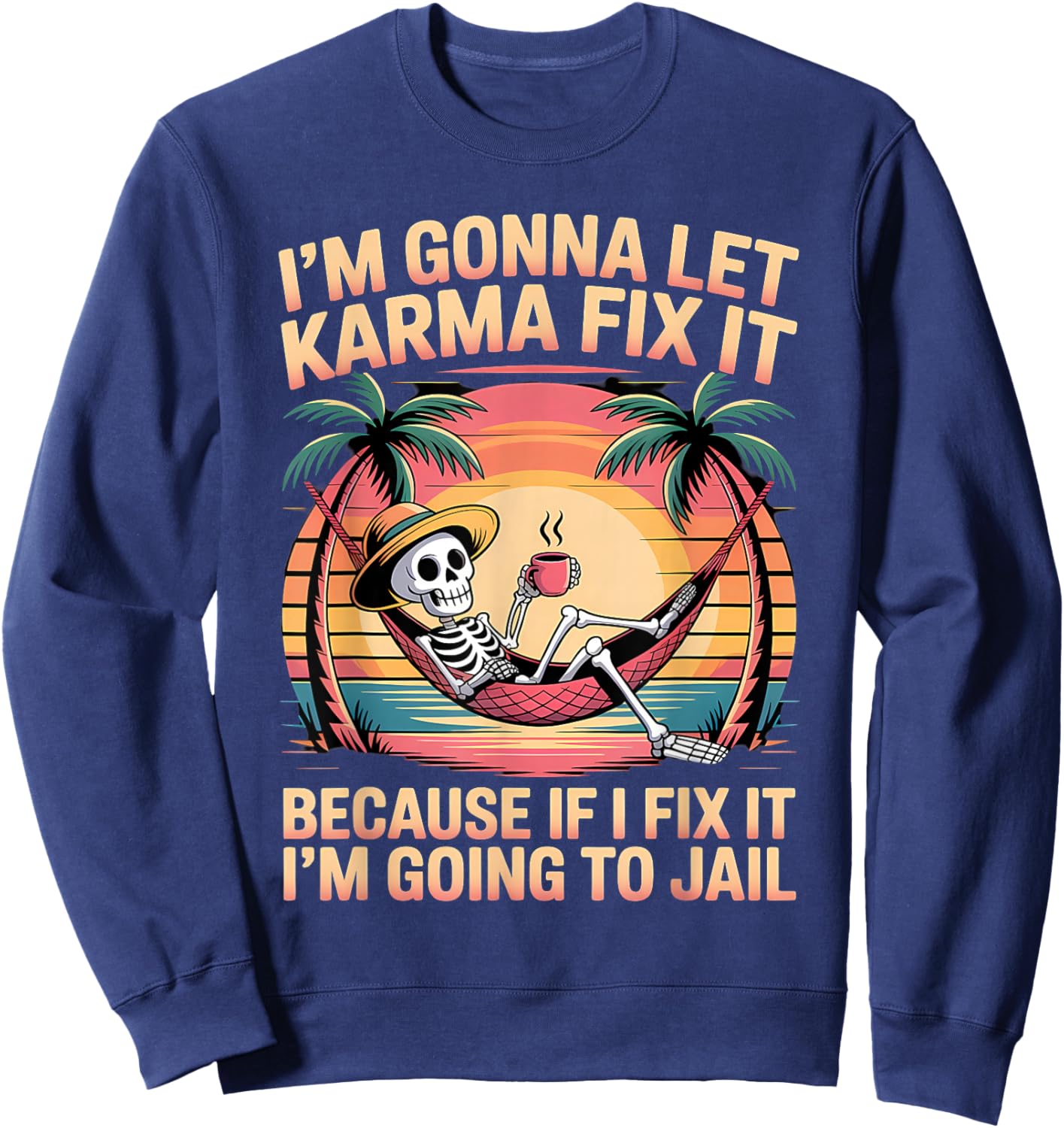 Je Vais Laisser Karma Le réparer Parce Que si Je m'y adapte, Je Vais Sweatshirt - Sweatshirt | Navy