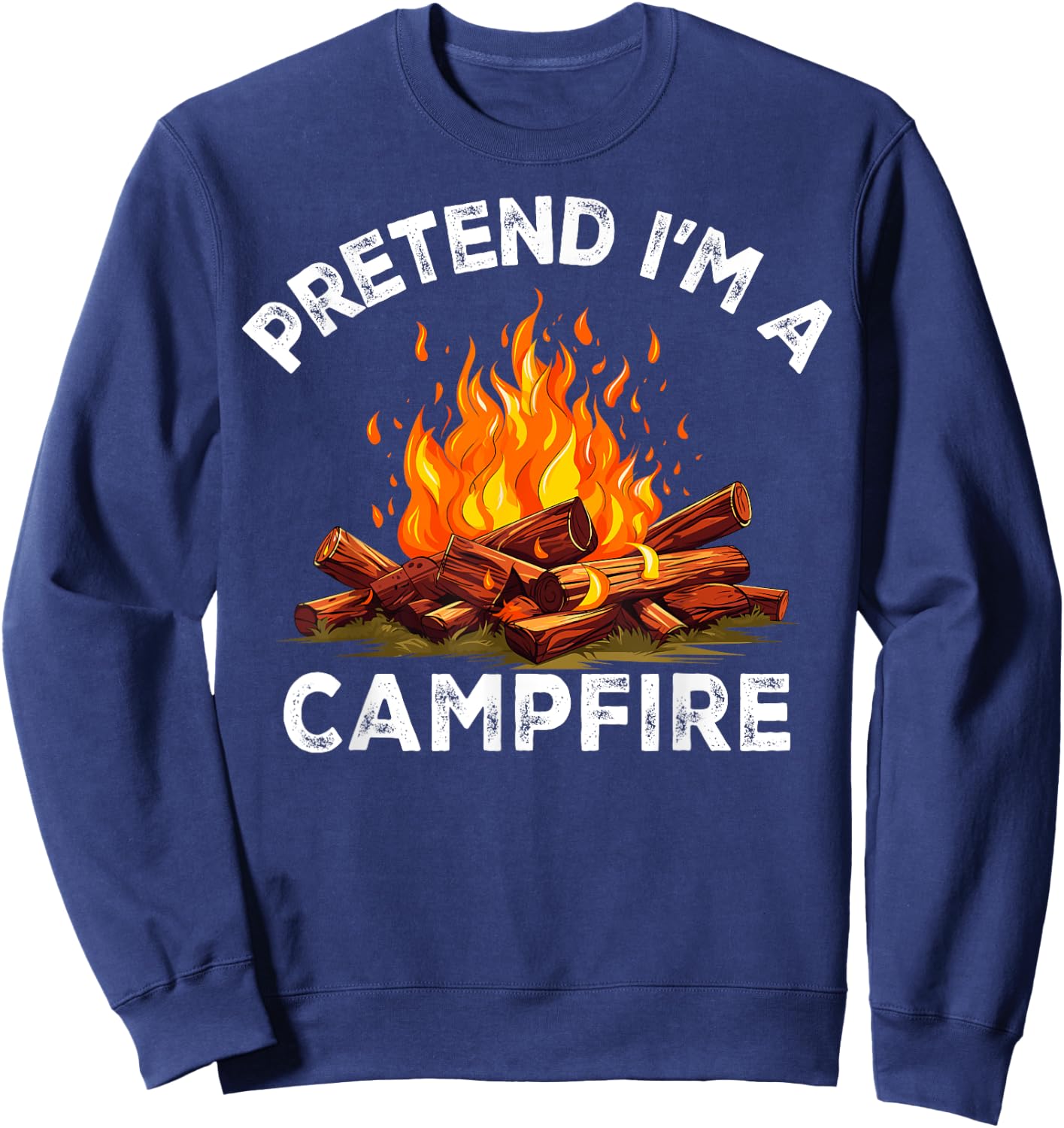 Pretend I'm Campfire Camping Holiday Funny Halloween Costume Sweatshirt - Sweatshirt | Navy