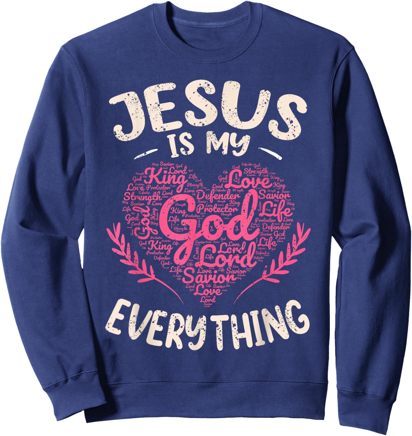 Jesus Is My Everything Christian Faith God Jesus Heart Sweatshirt - Sweatshirt | Navy