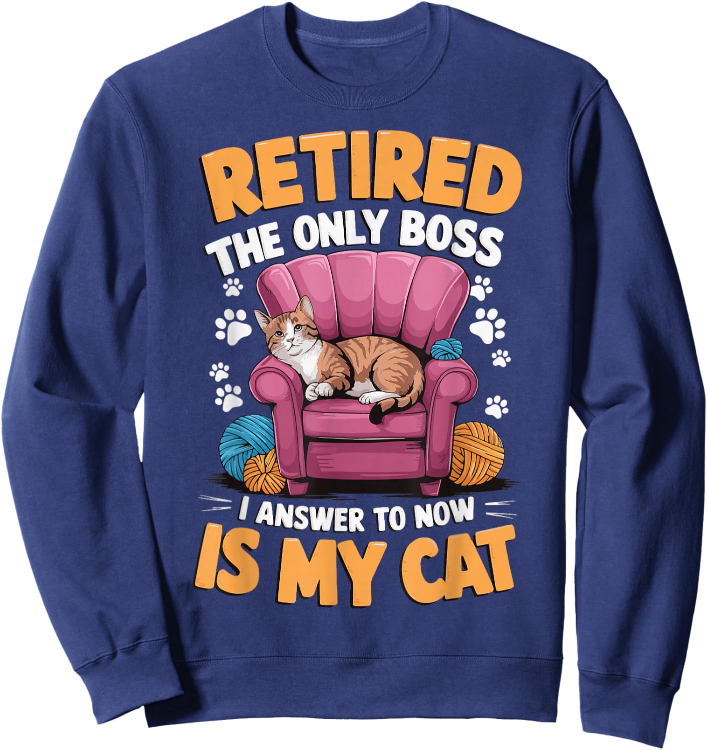Retired The Only Boss I Answer To Now Is My Cat Sweatshirt - Sweatshirt | Navy