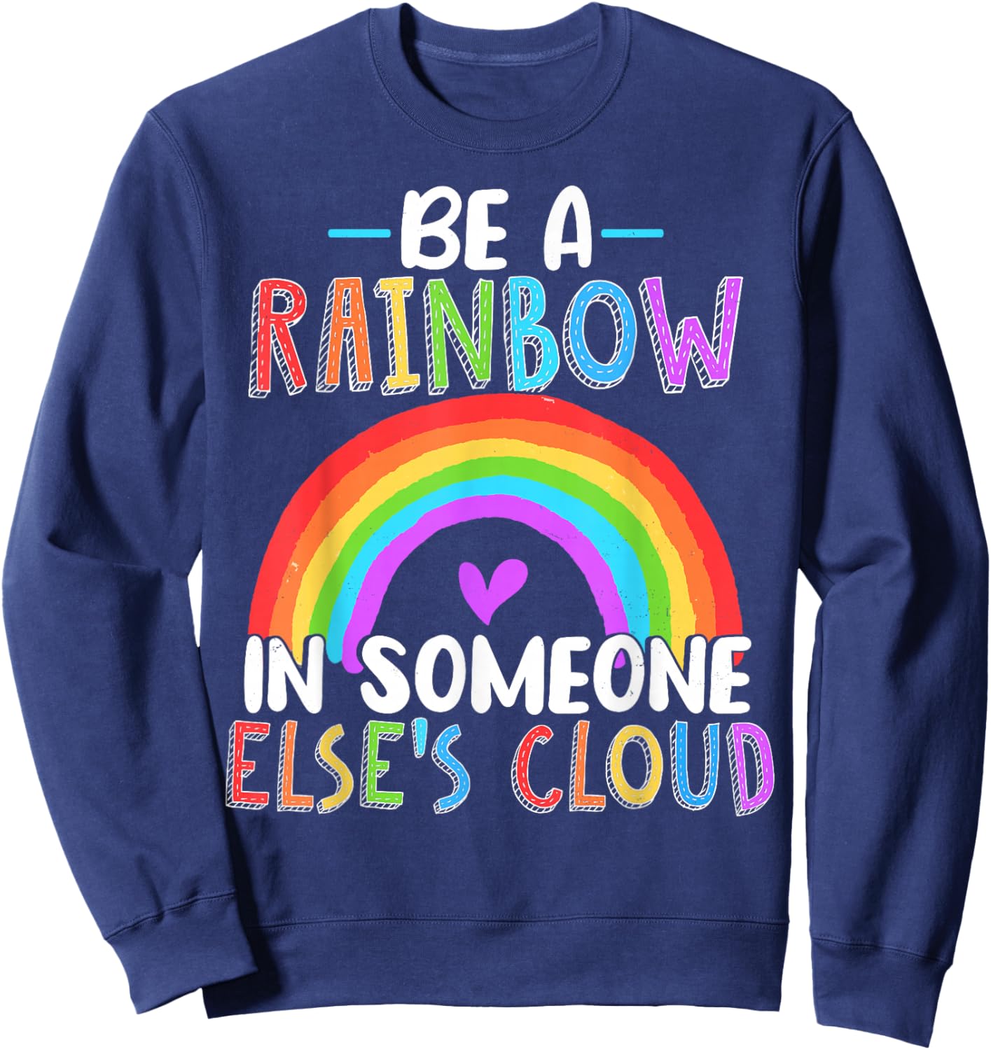 Be A Rainbow In Someone Else's Cloud Rainbow Lover Sweatshirt - Sweatshirt | Navy