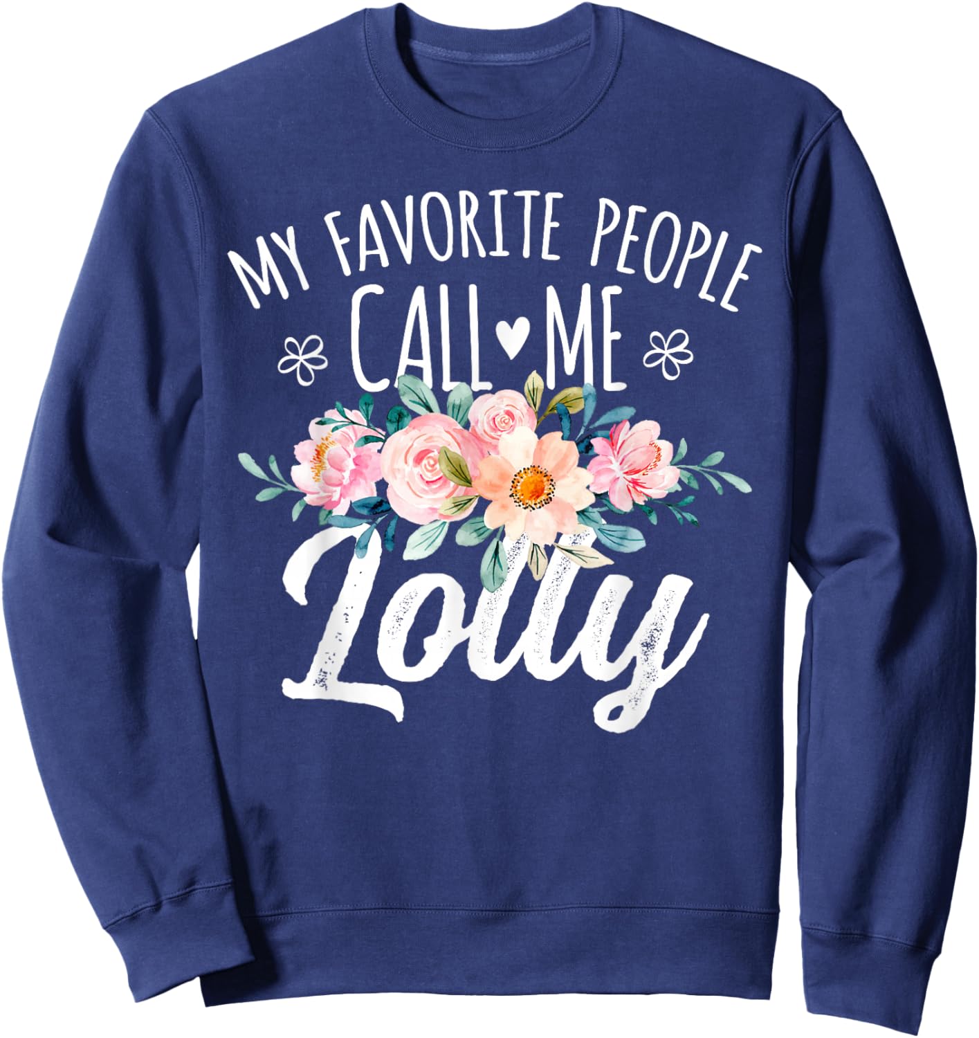 My Favorite People Call Me Lolly Floral Birthday Lolly Sweatshirt - Sweatshirt | Navy