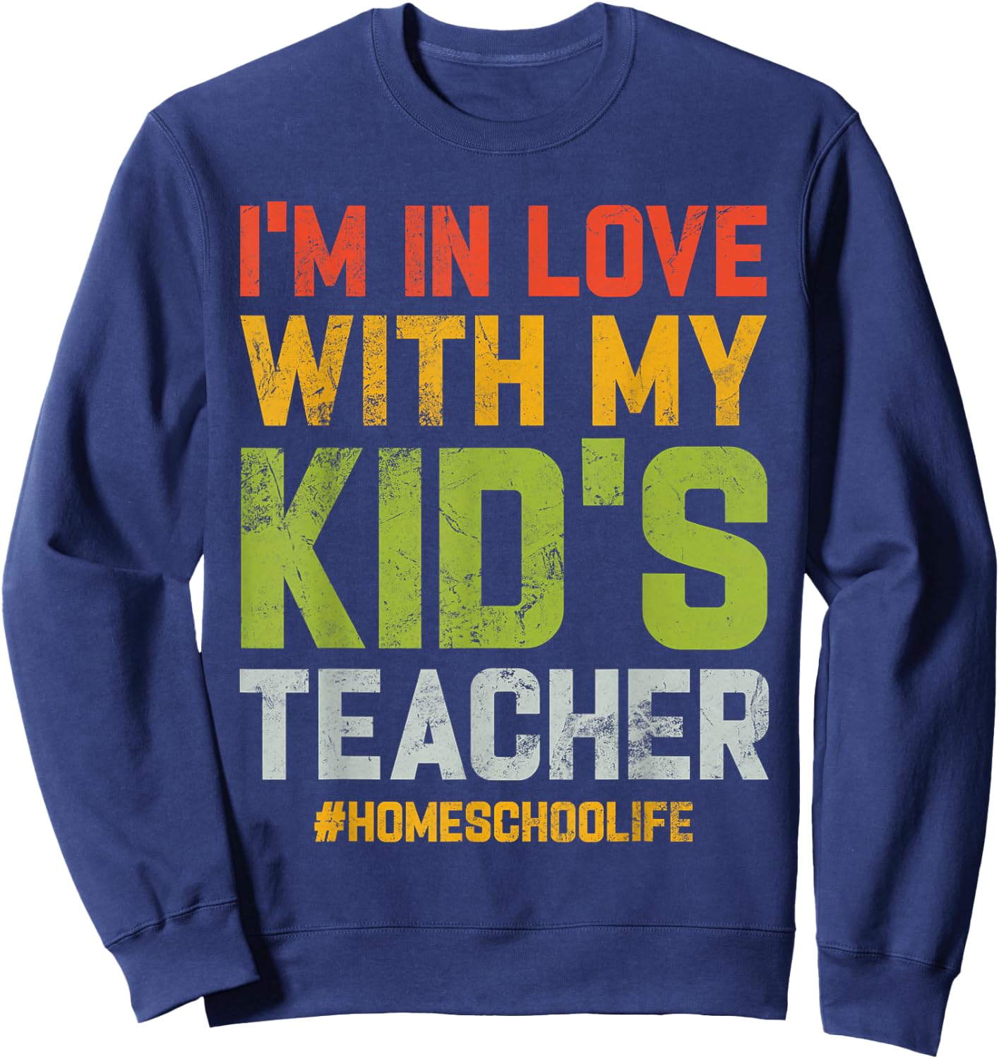 Homeschool Dad I'm In Love With My Kid's Teacher Vintage Sweatshirt - Sweatshirt | Navy