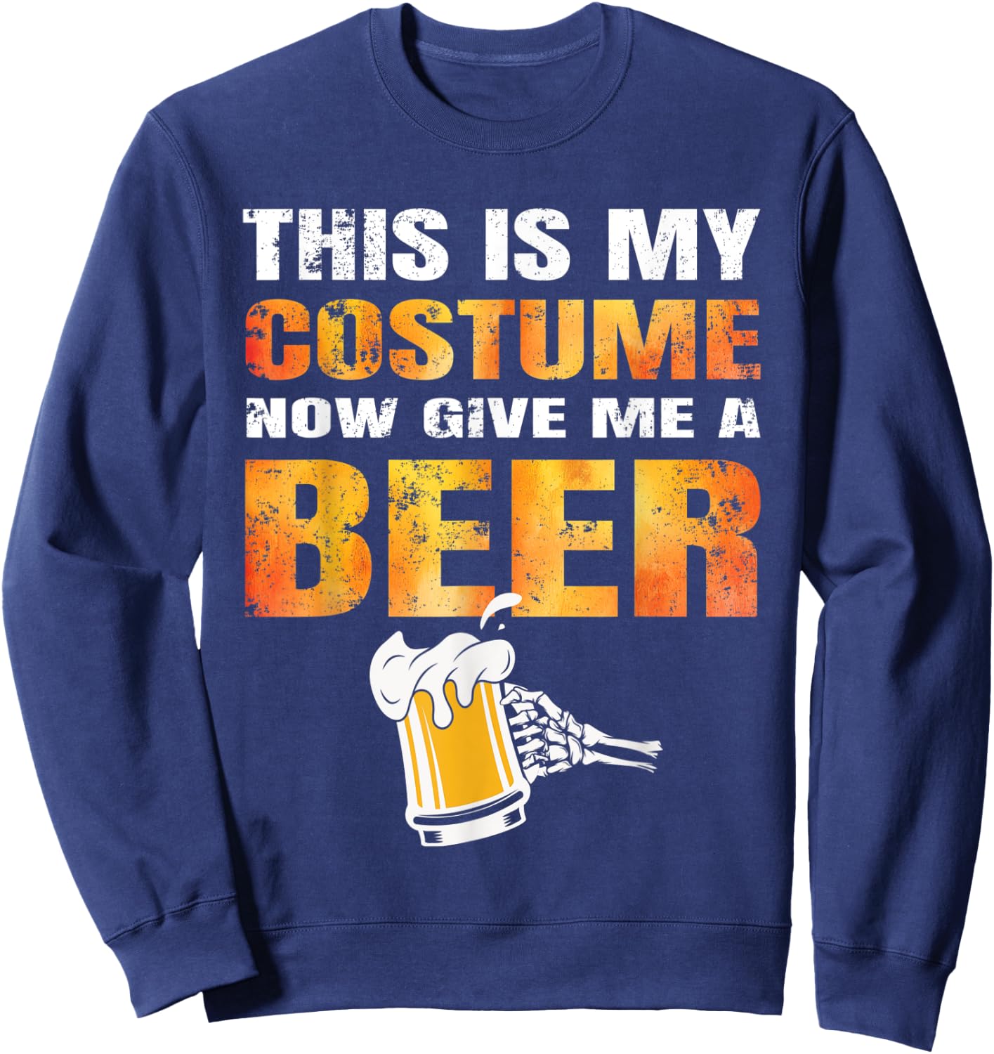 Funny Halloween This Is My Costume Now Give Me A Beer Lover Sweatshirt - Sweatshirt | Navy