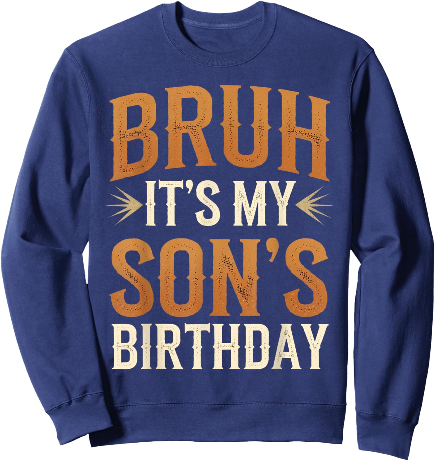 Bruh It's My Son's Birthday Funny Vintage Birthday Son Sweatshirt - Sweatshirt | Navy