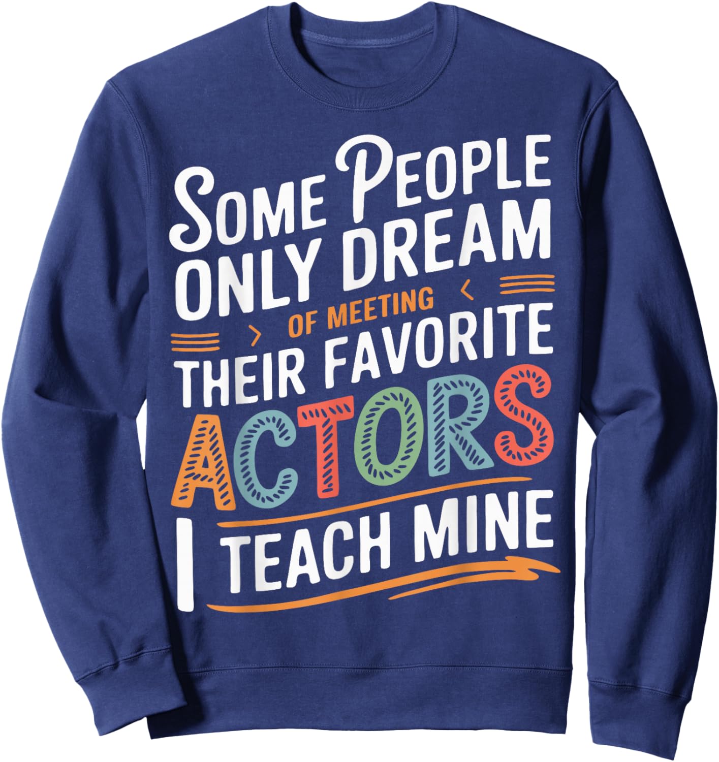 Theatre School Drama Theater Teacher Sweatshirt - Sweatshirt | Navy