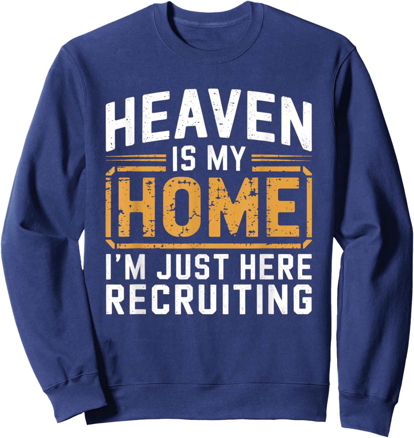 Heaven Is My Home I'm Just Here Recruiting Sweatshirt - Sweatshirt | Navy