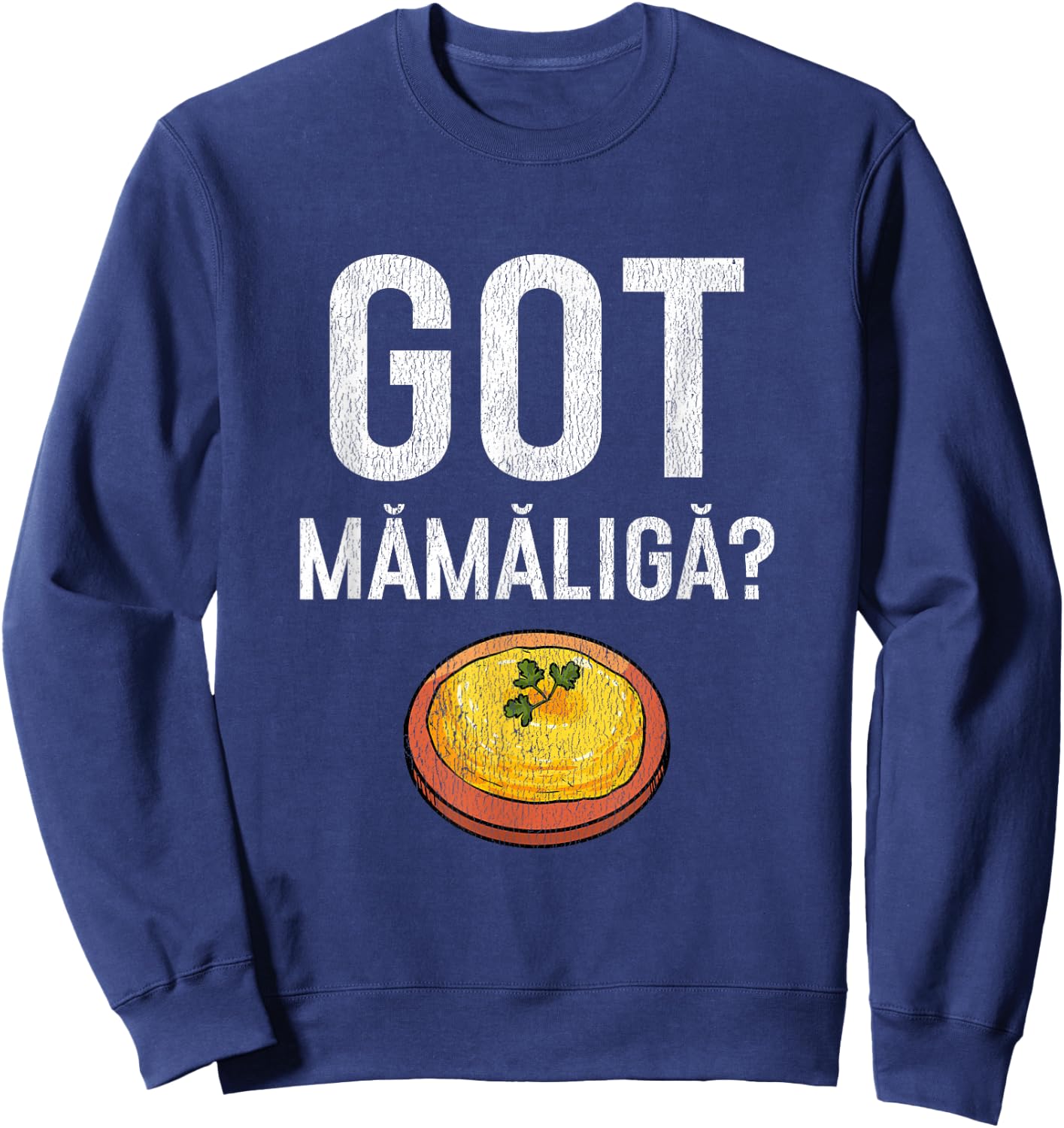 Romanian Got Mamaliga? Romanian Sweatshirt - Sweatshirt | Navy