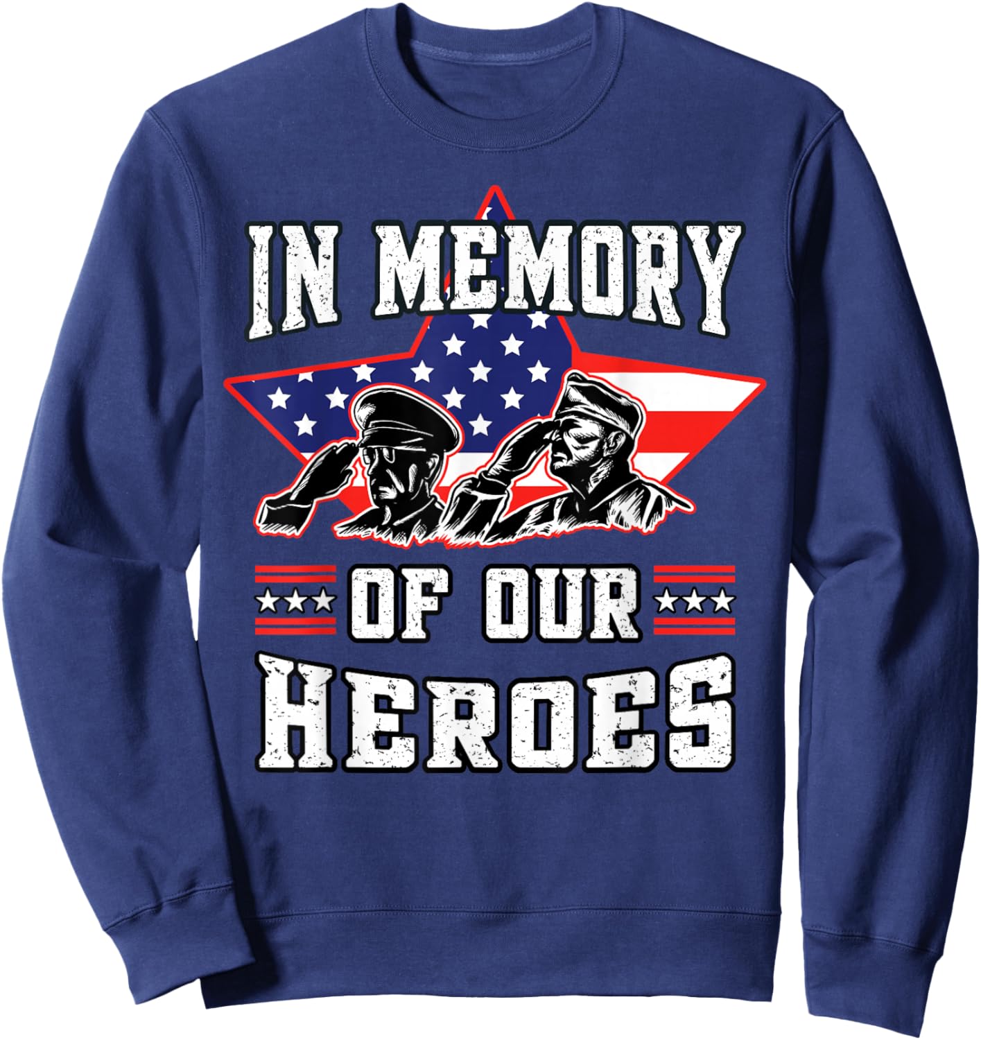 Memorial Day Memory of Our Heroes Fallen Patriotic Veteran Sweatshirt - Sweatshirt | Navy