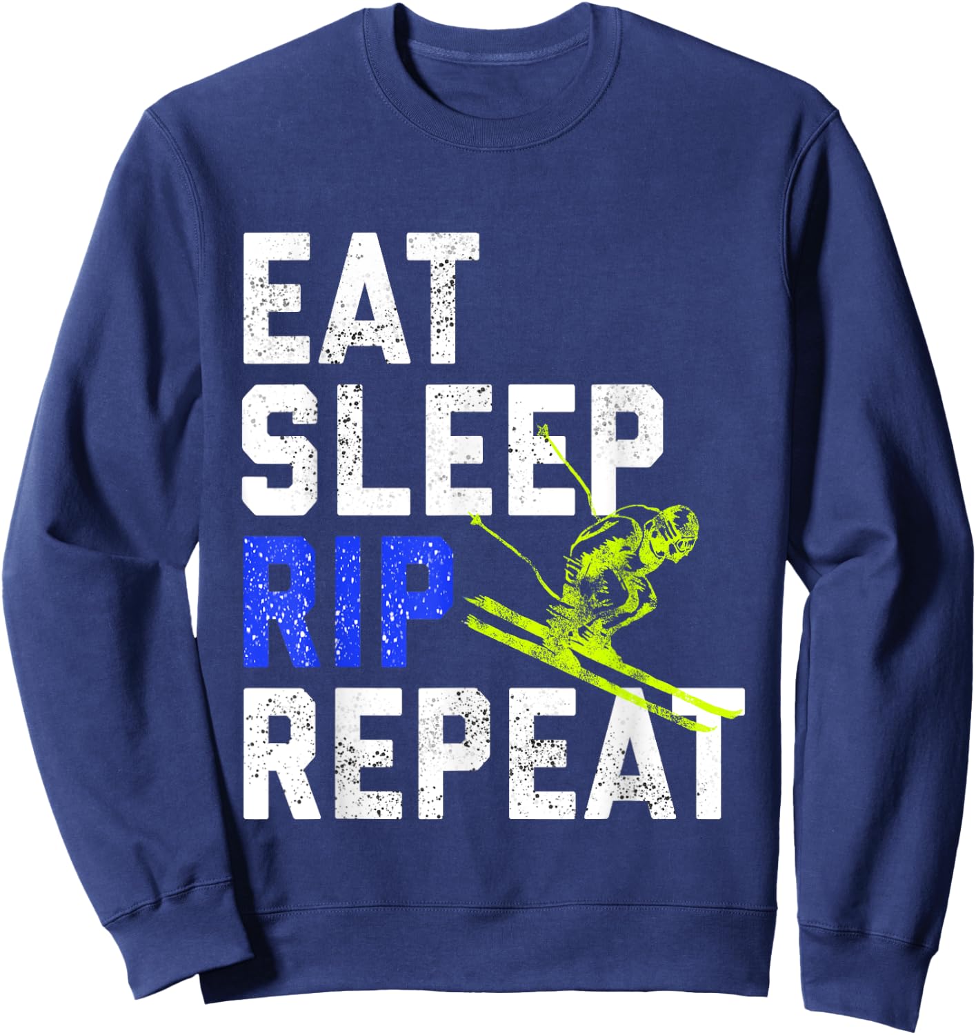Eat Sleep Rip Repeat Ski Bum Snow Lover Sweatshirt - Sweatshirt | Navy