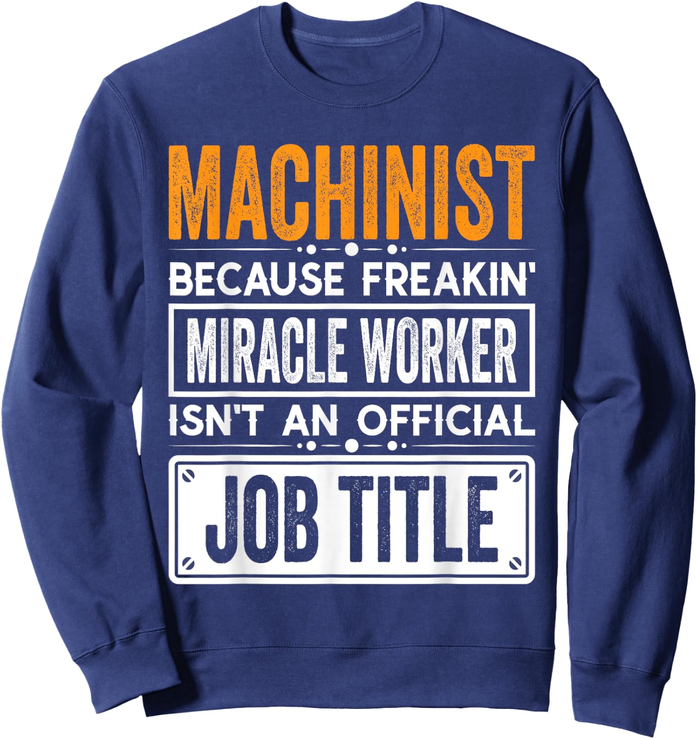 Machinist Official Job Title - Funny Machinist's Job Quotes Sweatshirt - Sweatshirt | Navy