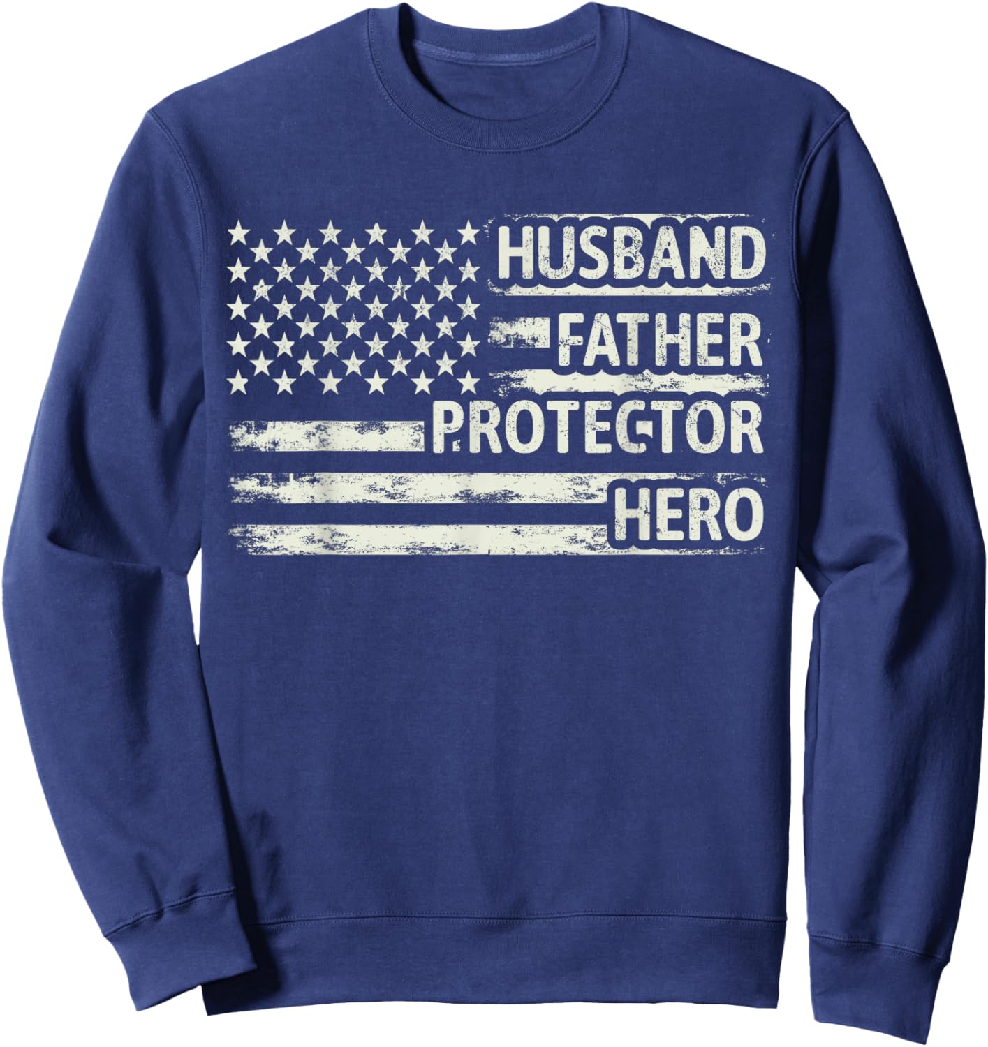 Husband Father Protector Hero Dad American Flag Father Day Sweatshirt - Sweatshirt | Navy
