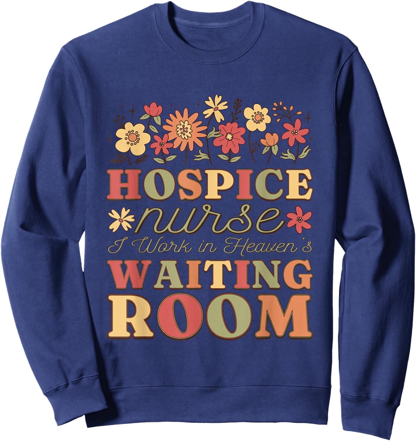 Hospice Nurse I Work In Heaven'S Waiting Room, Hospice Nurse Sweatshirt - Sweatshirt | Navy