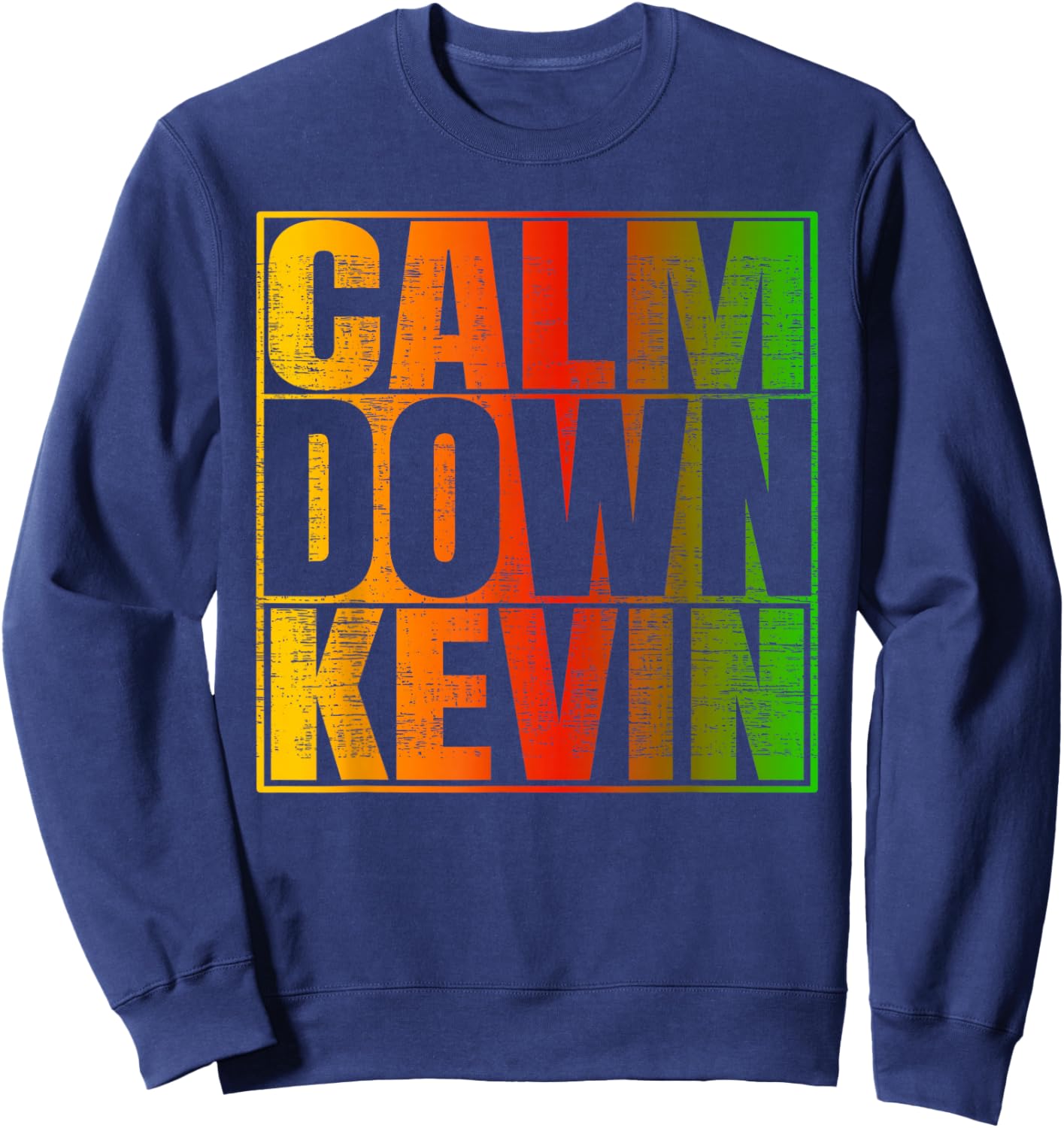 Calm Down Kevin Funny Anti-Kevin Quote Sweatshirt - Sweatshirt | Navy