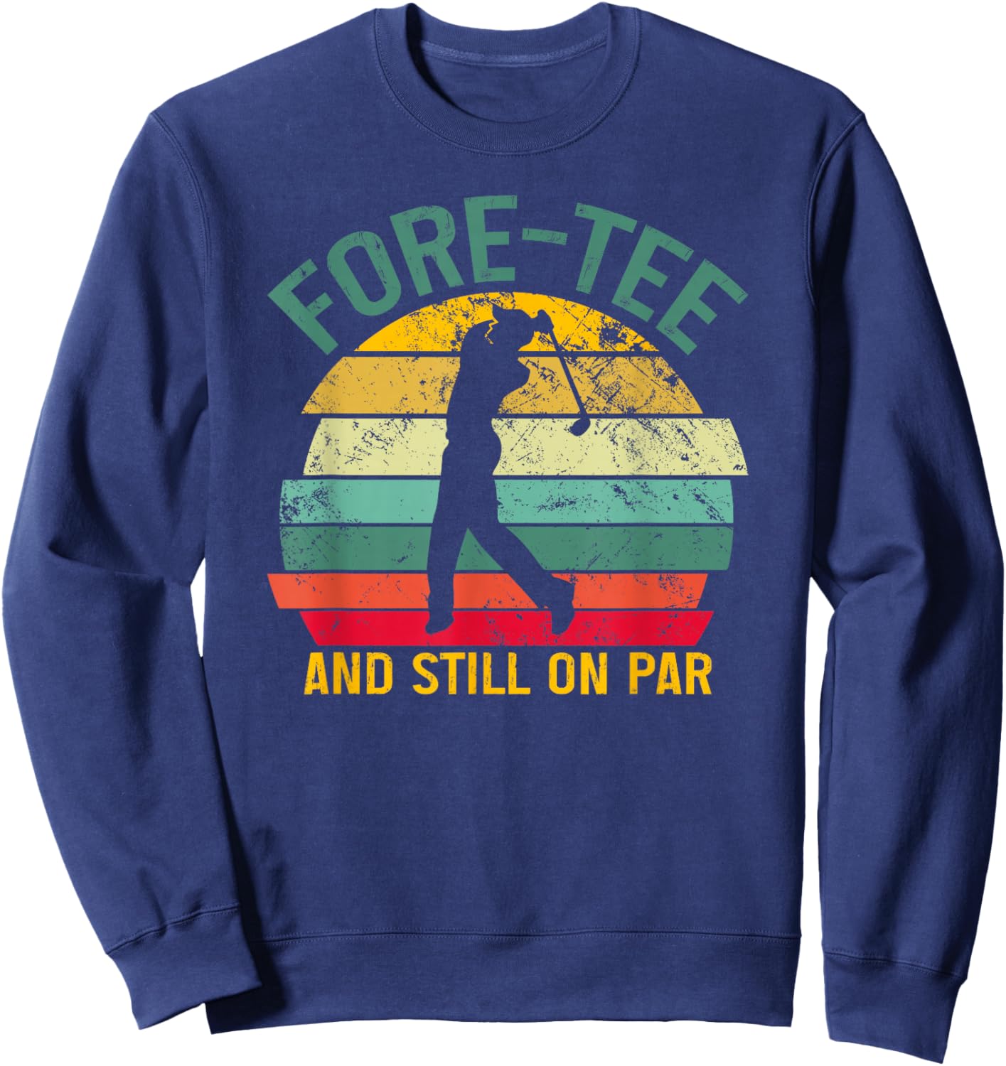 Funny Golf 40th Birthday Retro Fore- and Still on Par Sweatshirt - Sweatshirt | Navy