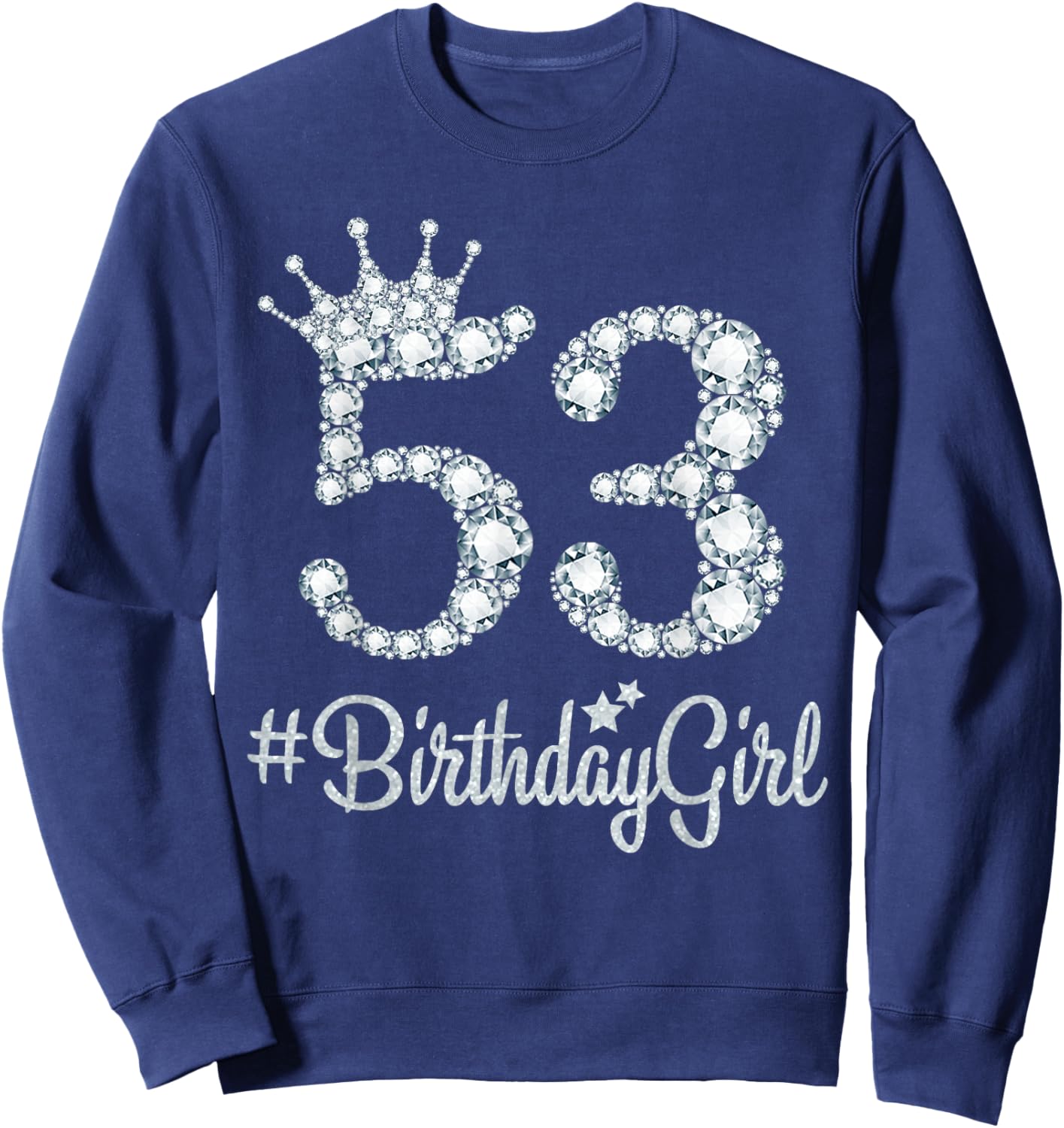 53 BirthdayGirl 53 Years Old Happy 53rd Birthday Girl Sweatshirt - Sweatshirt | Navy