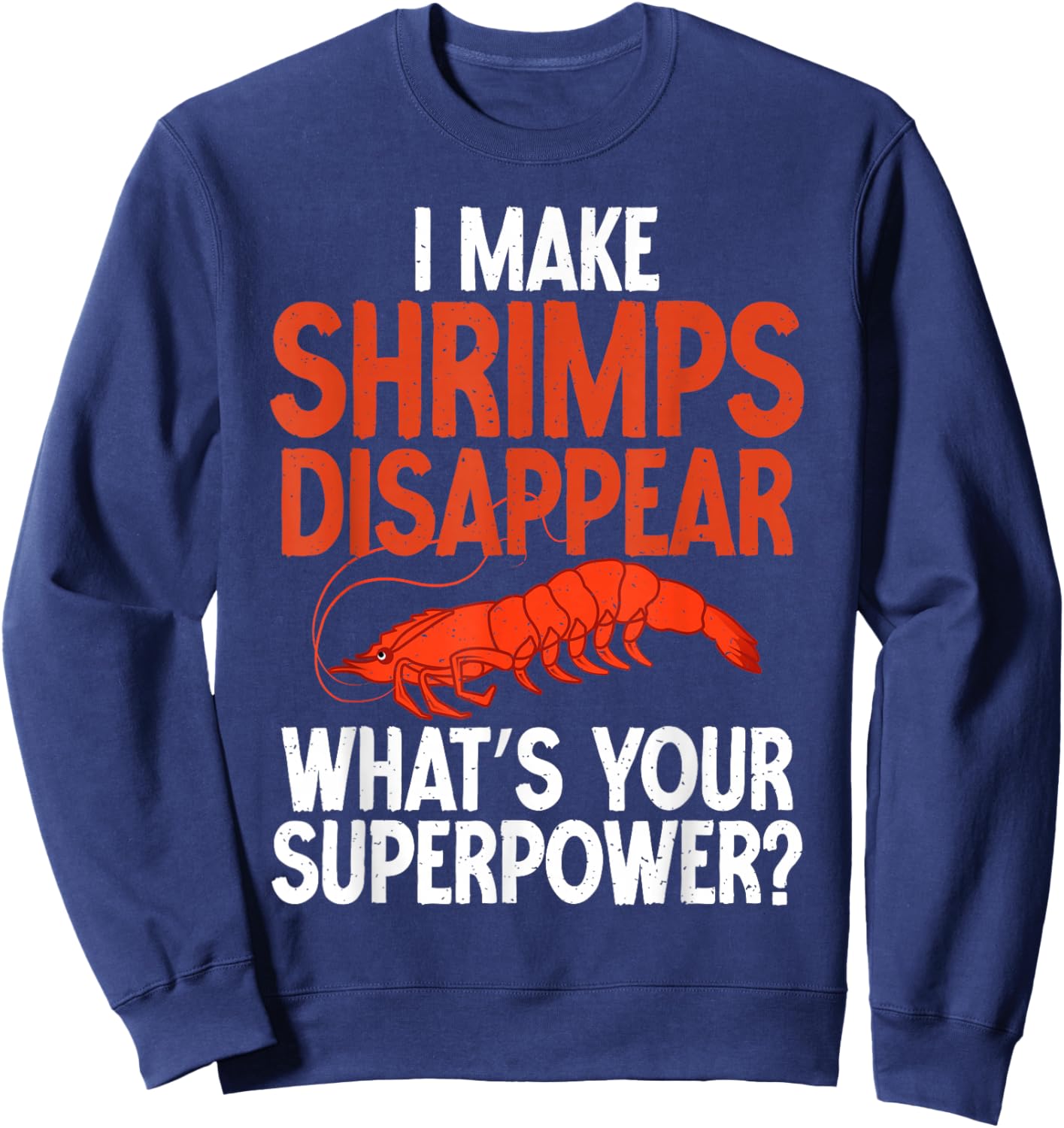 I make Shrimps disappear whats your Superpower Shrimp Lover Sweatshirt - Sweatshirt | Navy