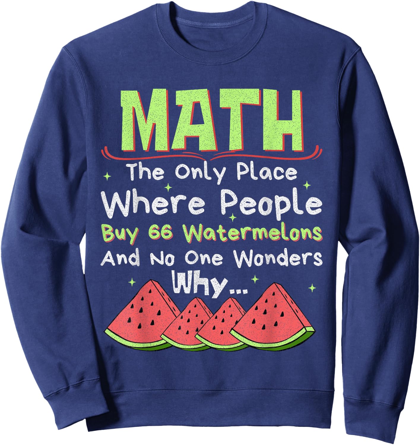 Math And Watermelons Mathematics Calculation Numbers Funny Sweatshirt - Sweatshirt | Navy