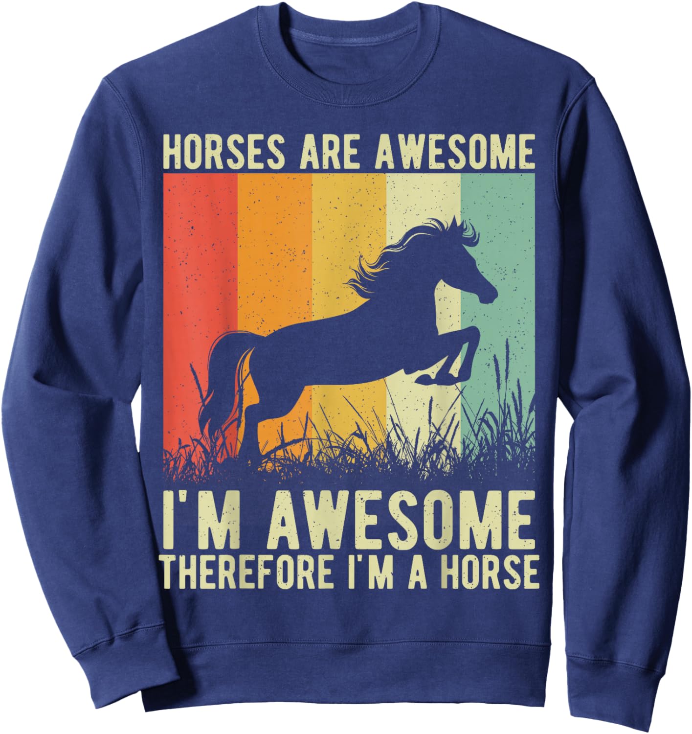 Horses are Awesome I'm Awesome Therefore I'm a Horse Sweatshirt - Sweatshirt | Navy
