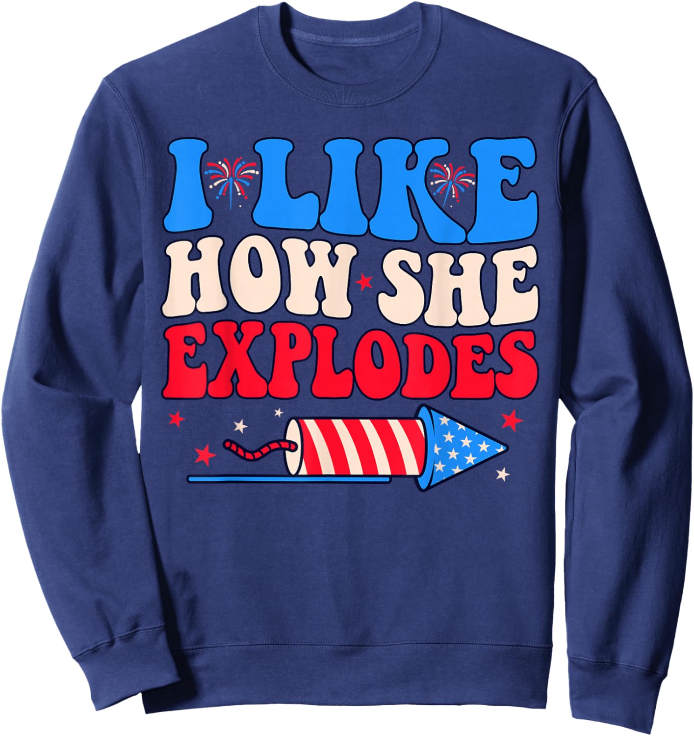 I Like How She Explodes Fireworks Funny Couple 4th of July Sweatshirt - Sweatshirt | Navy