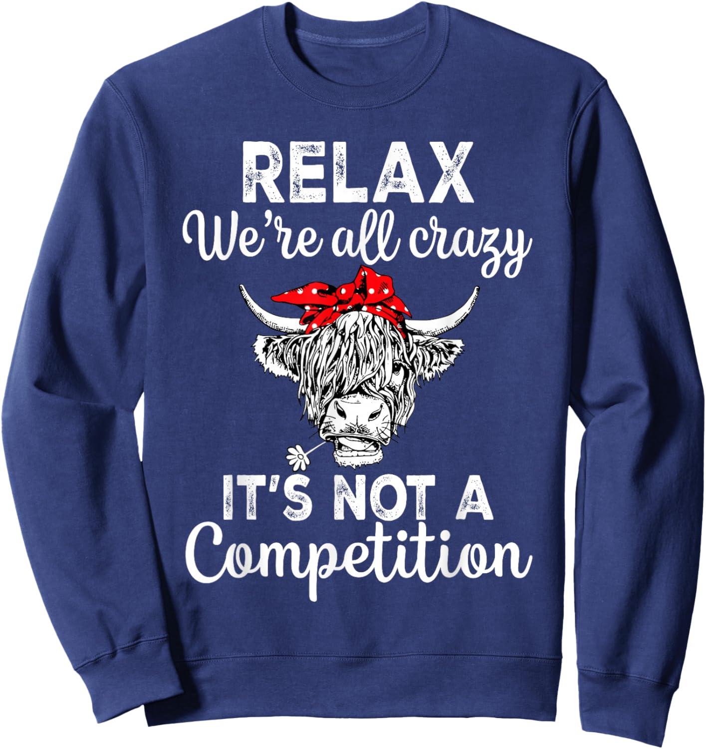 Relax We're All Crazy It's Not A Competition Funny Cow Sweatshirt - Sweatshirt | Navy