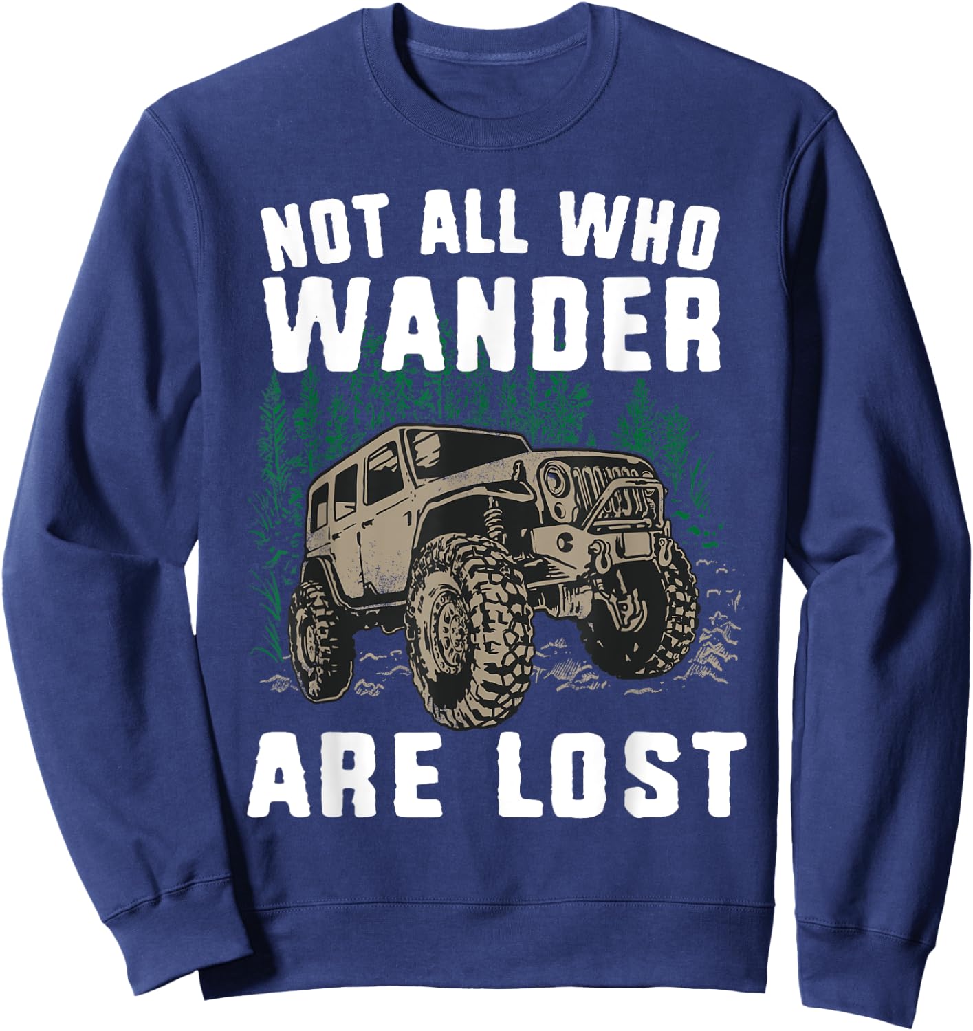 Funny Offroad Truck 4x4 Not All Who Wander Are Lost Gift Sweatshirt - Sweatshirt | Navy