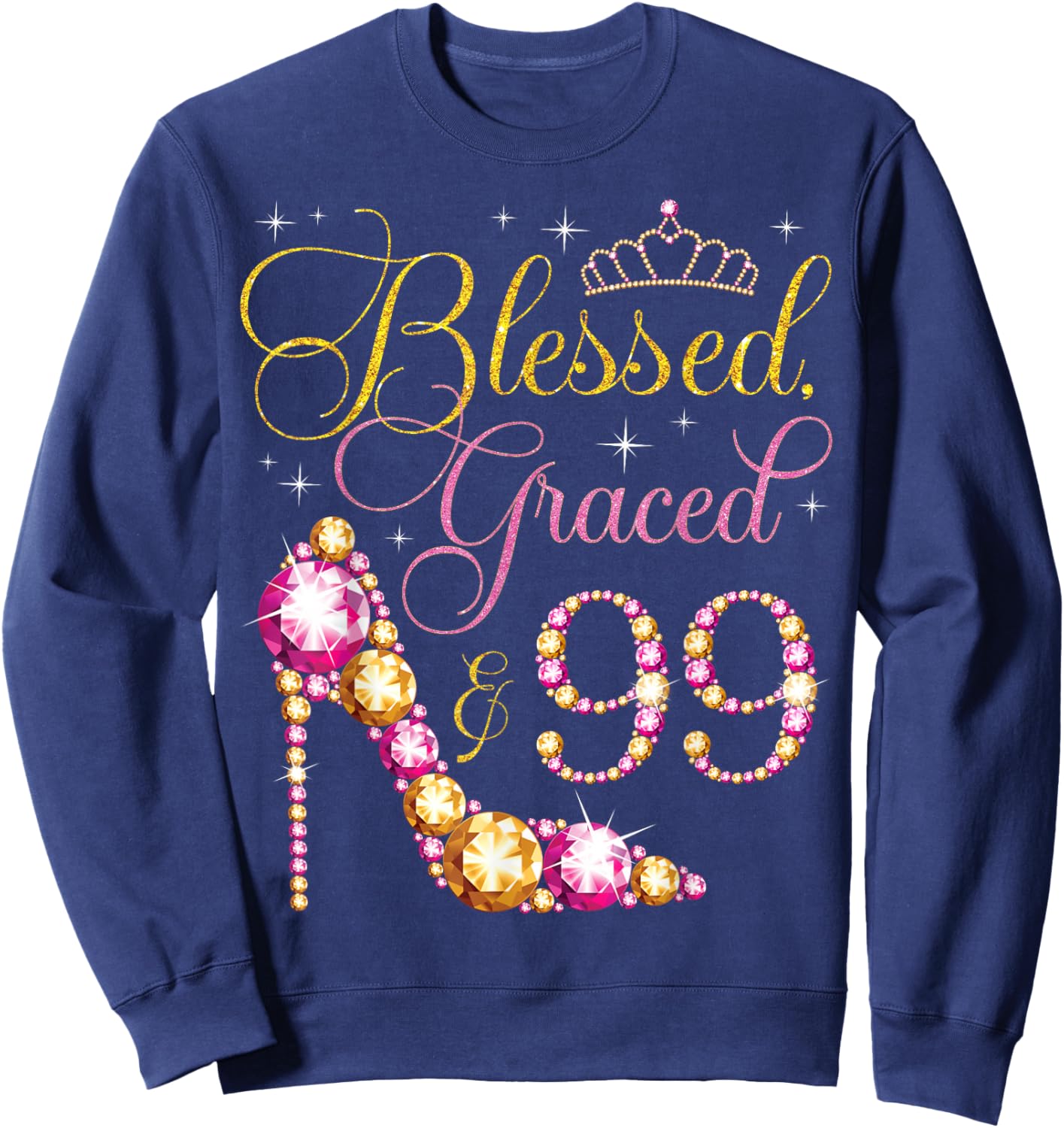 Blessed Graced & 99 Years Old 99th Birthday Woman Queen Bday Sweatshirt - Sweatshirt | Navy