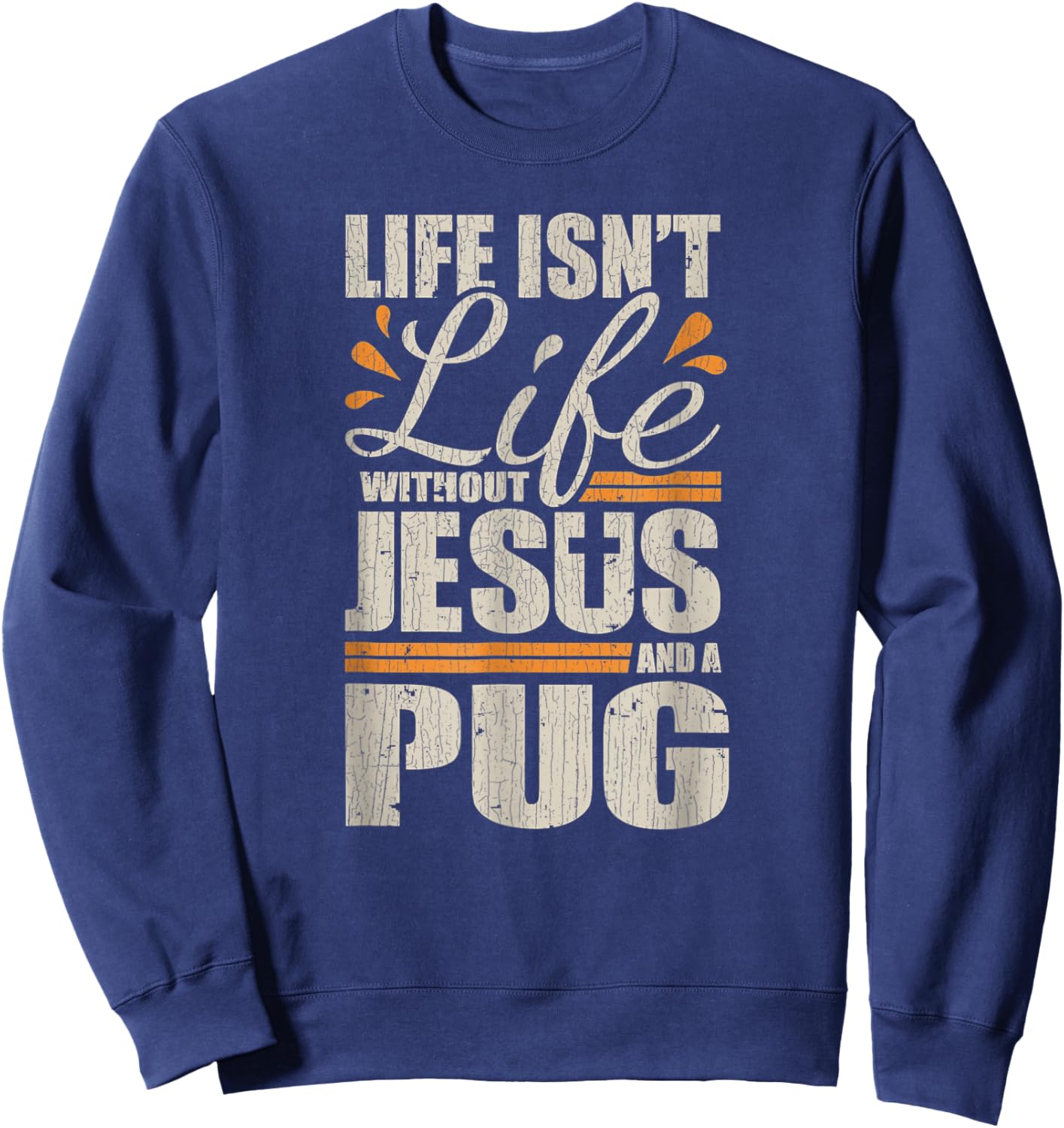 Vintage Retro Christian Pug Shirt Life with Jesus and a Pug Sweatshirt - Sweatshirt | Navy