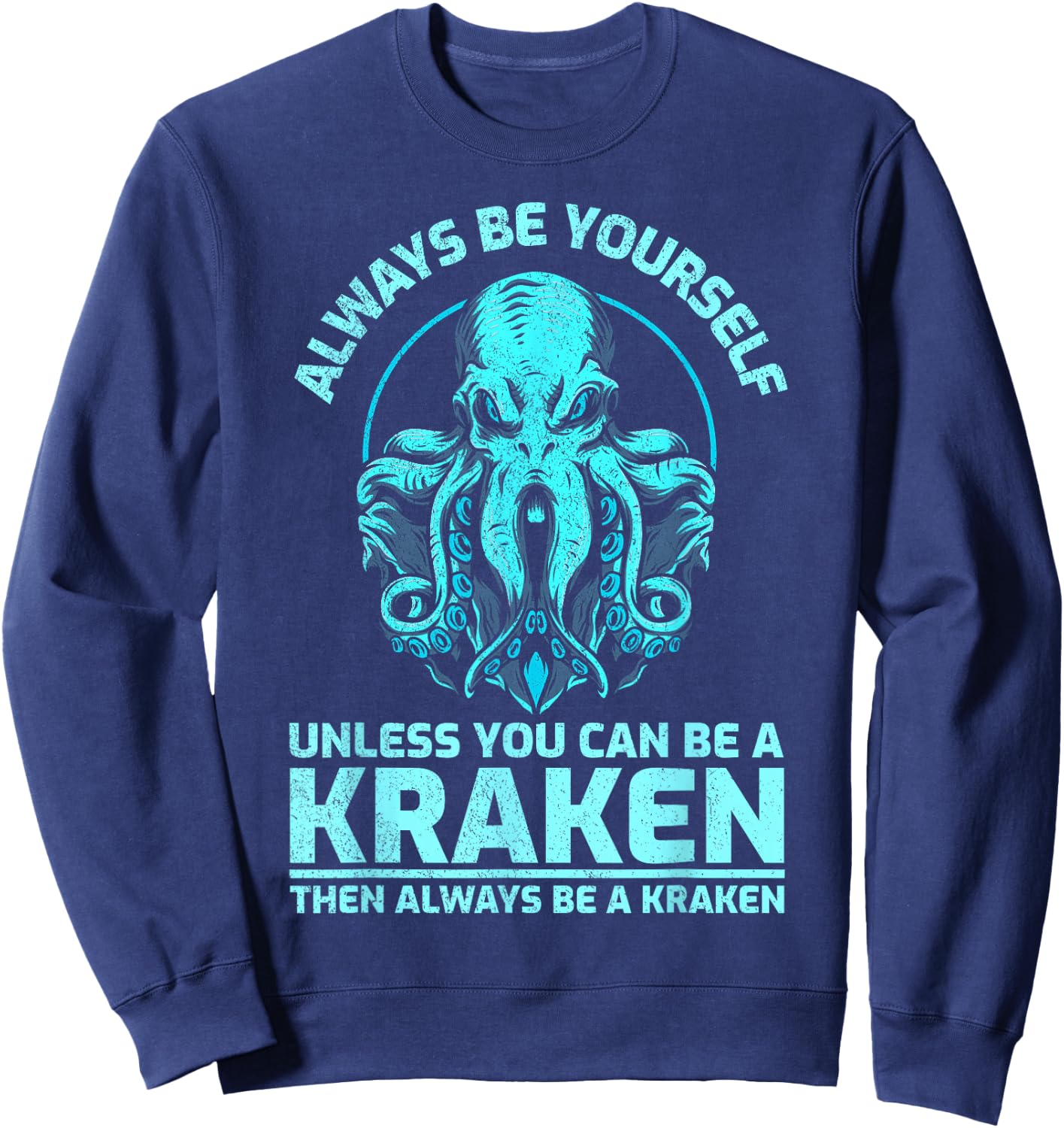 Always Be Yourself Unless You Can Be A Kraken, Funny Kraken Sweatshirt - Sweatshirt | Navy