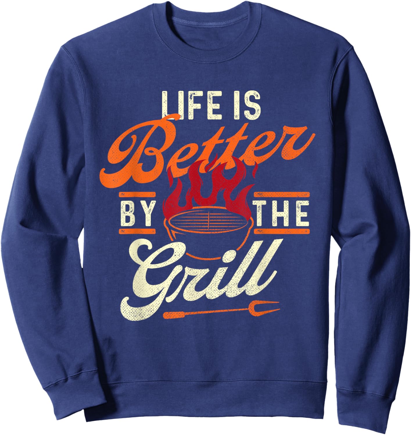 Funny BBQ Shirts Life is Better by the Grill - Barbecue BBQ Lover Grilling Sweatshirt - Sweatshirt | Navy