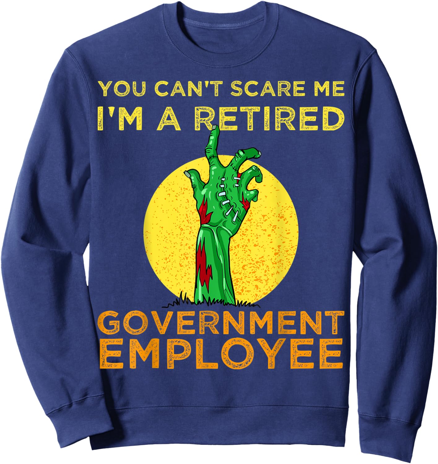 Halloween zombie You Can't Scare Me I'm A Retired Sweatshirt - Sweatshirt | Navy