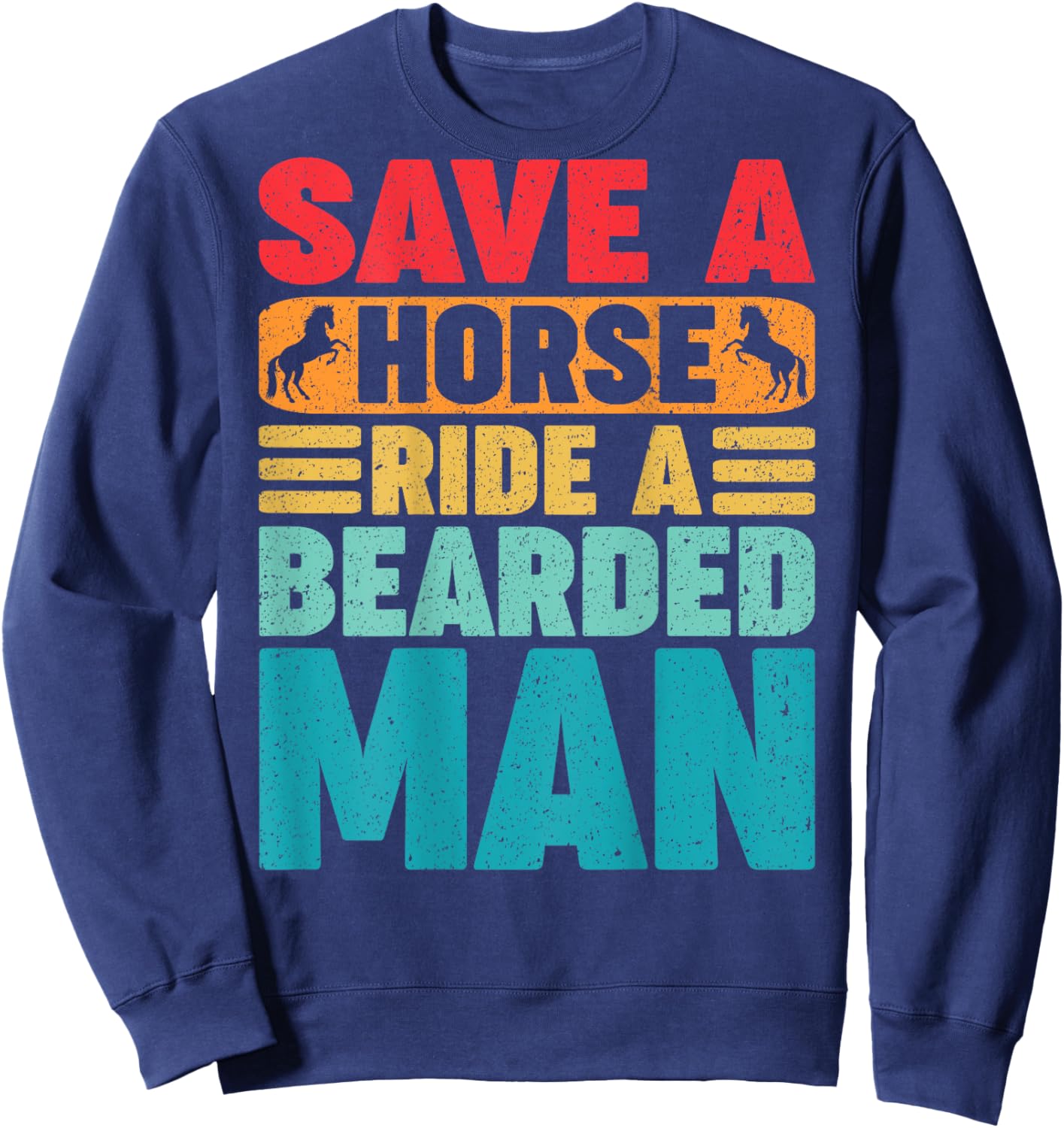 Save A Horse Ride A Bearded Man Beard Owner Funny (On Back) Sweatshirt - Sweatshirt | Navy